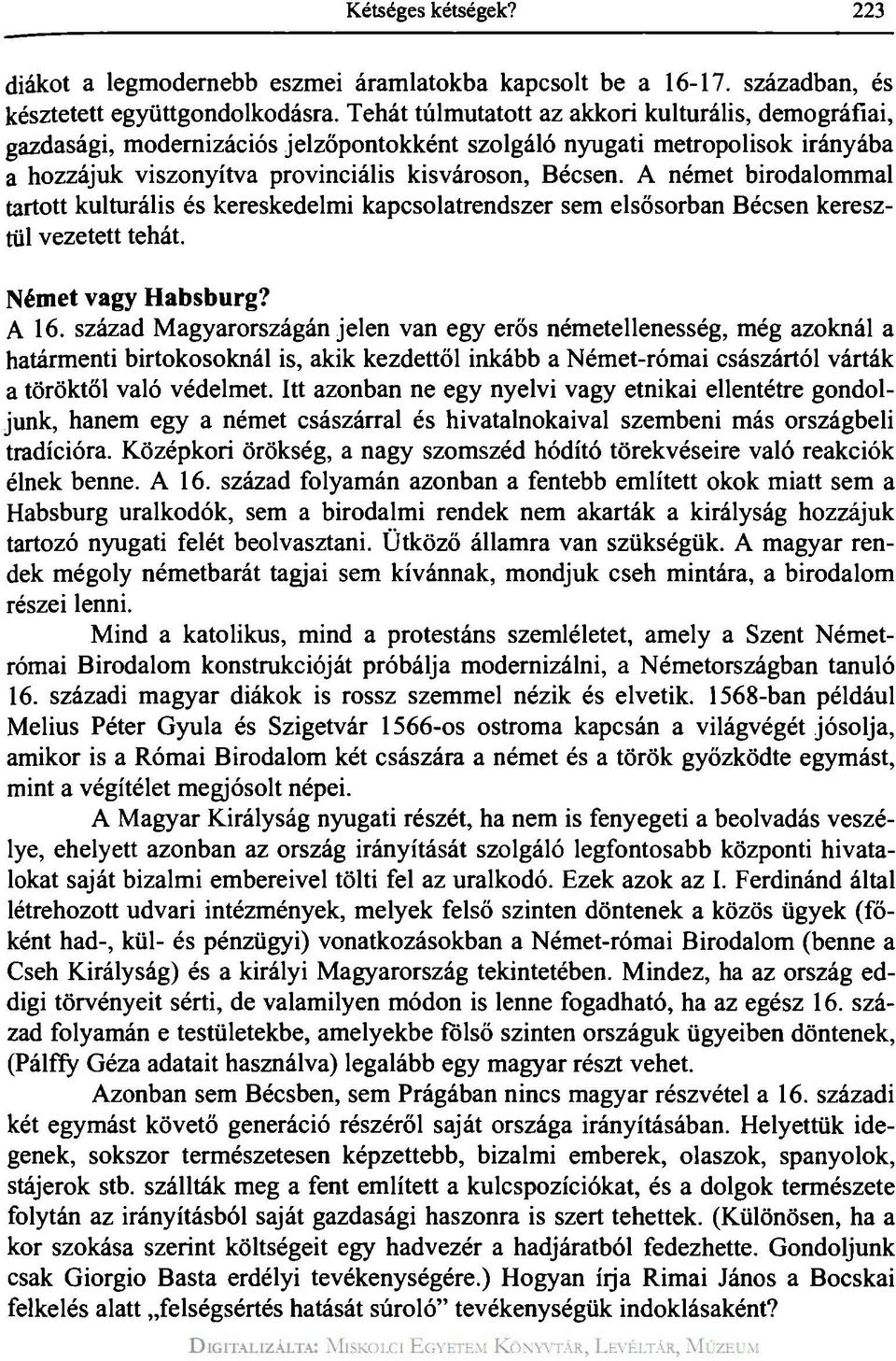 A német birodalommal tartott kulturális és kereskedelmi kapcsolatrendszer sem elsősorban Bécsen keresztül vezetett tehát. Német vagy Habsburg? A 16.