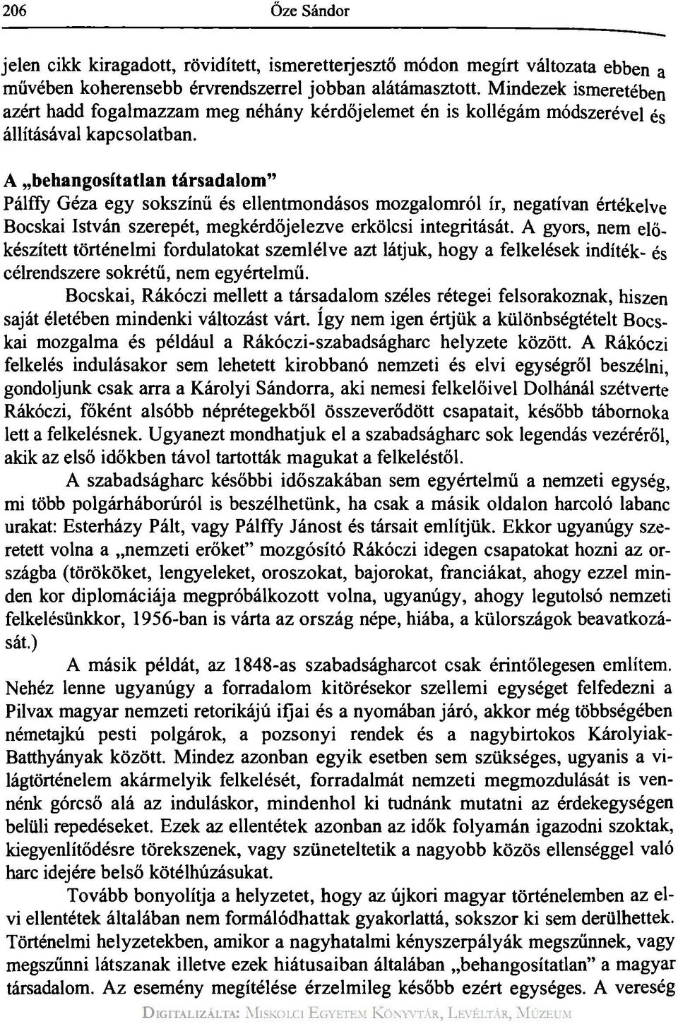 A behangosítatlan társadalom" Pálffy Géza egy sokszínű és ellentmondásos mozgalomról ír, negatívan értékelve Bocskai István szerepét, megkérdőjelezve erkölcsi integritását.