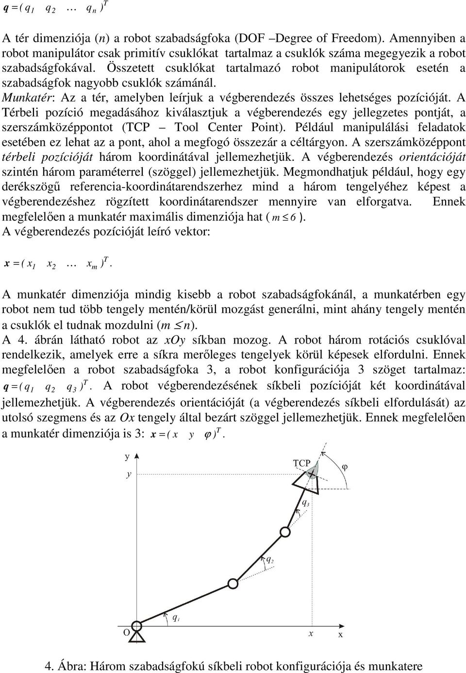 Összetett csuklókat tartalmazó robot manipulátorok esetén a szabadságfok nagyobb csuklók számánál. Munkatér: Az a tér, amelyben leírjuk a végberendezés összes lehetséges pozícióját.