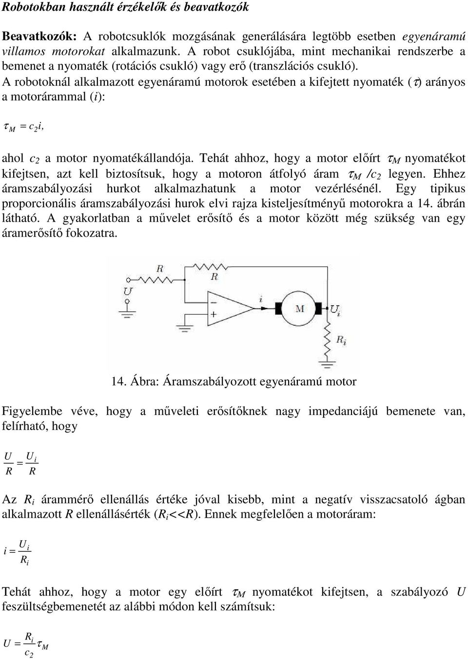 A robotoknál alkalmazott egyenáramú motorok esetében a kifejtett nyomaték (τ) arányos a motorárammal (i): τ M = c 2 i, ahol c 2 a motor nyomatékállandója.