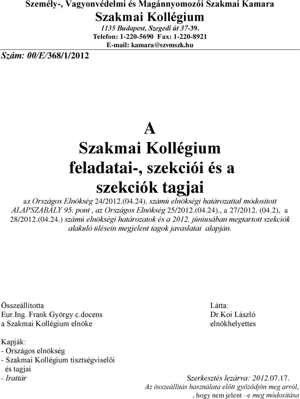 pont, az Országos Elnökség 25/2012.(04.24)., a 27/2012. (04.2), a 28/2012.(04.24.) számú elnökségi határozatok és a 2012.