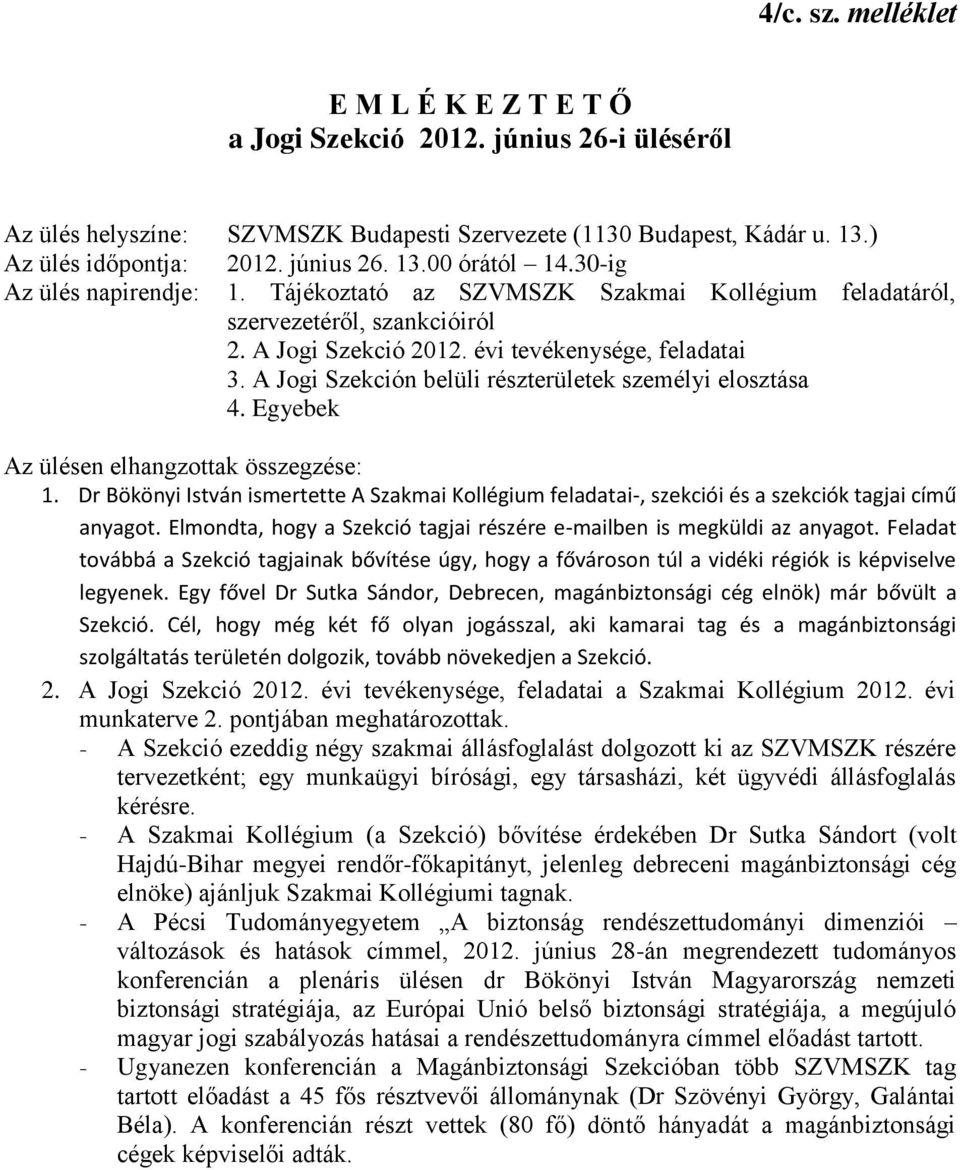 A Jogi Szekción belüli részterületek személyi elosztása 4. Egyebek Az ülésen elhangzottak összegzése: 1.