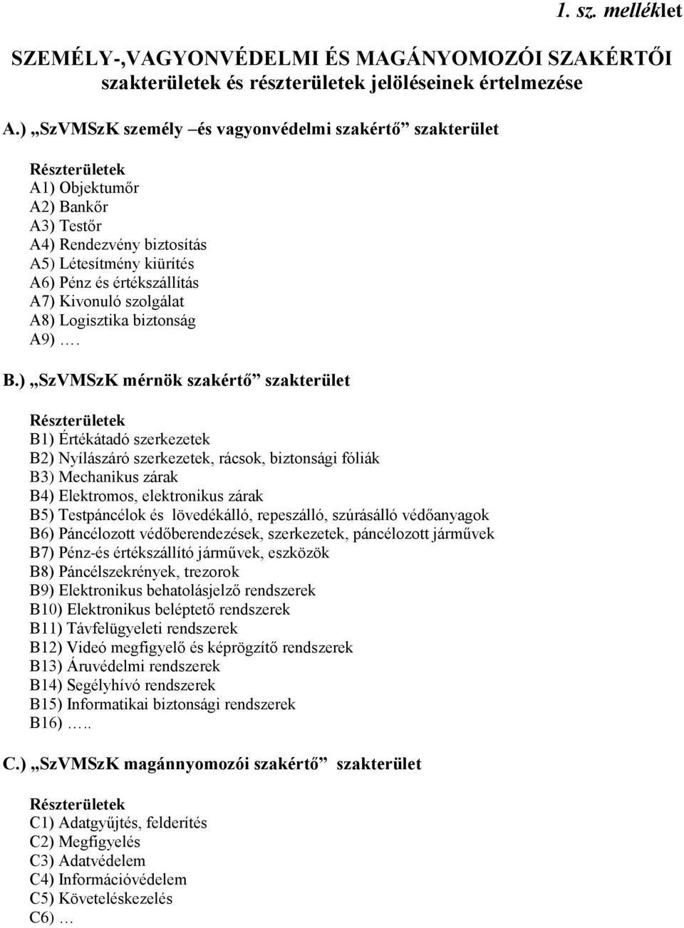 szolgálat A8) Logisztika biztonság A9). B.