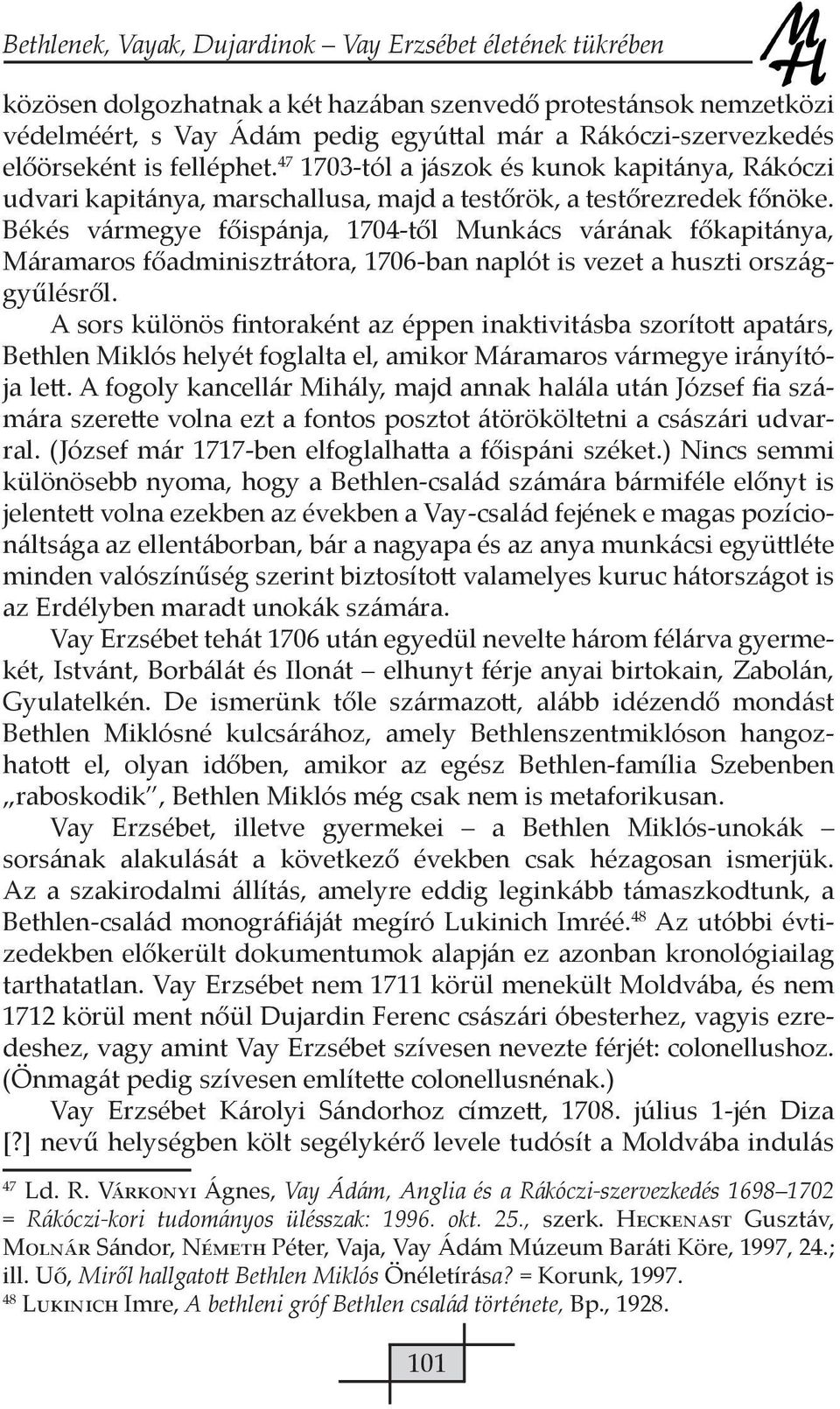 Békés vármegye főispánja, 1704-től Munkács várának főkapitánya, Máramaros főadminisztrátora, 1706-ban naplót is vezet a huszti országgyűlésről.