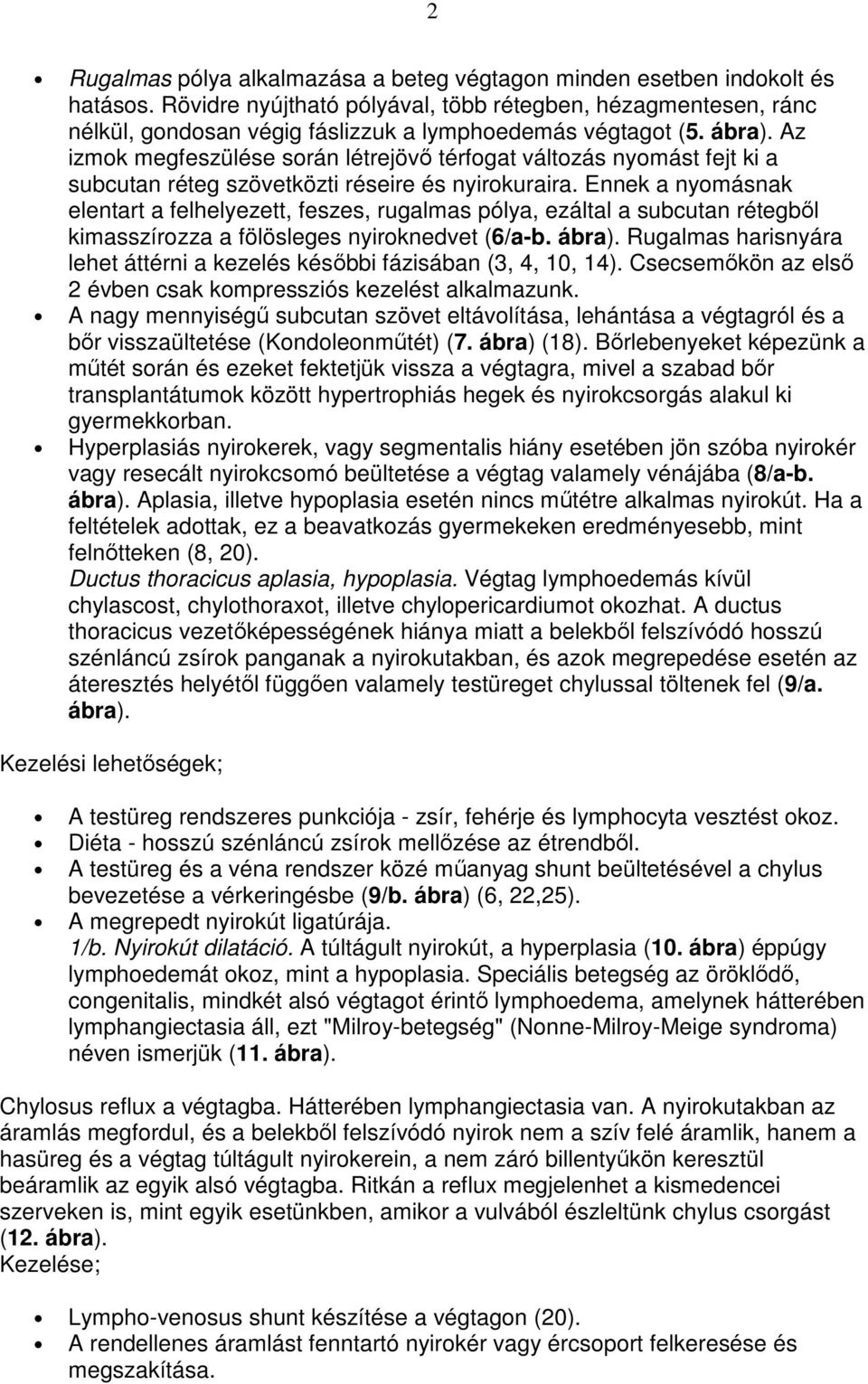 Az izmok megfeszülése során létrejövı térfogat változás nyomást fejt ki a subcutan réteg szövetközti réseire és nyirokuraira.