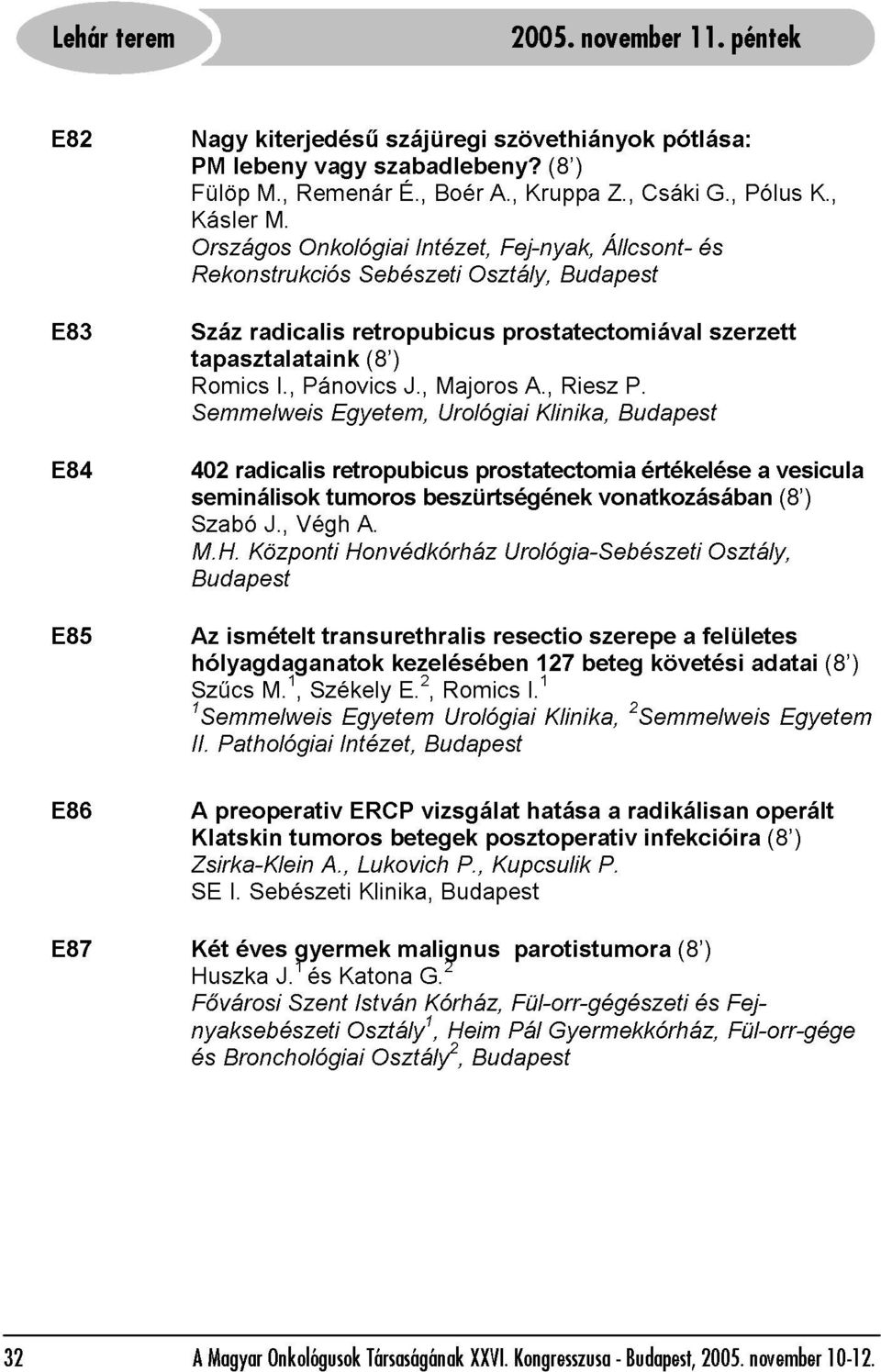 Budapest seminálisok Szabó M.H. I., Pánovics J., Majoros A., Riesz P. hólyagdaganatok Egyetem, Urológiai Klinika, Budapest Szűcs ismételt radicalis Központi M.1, J.