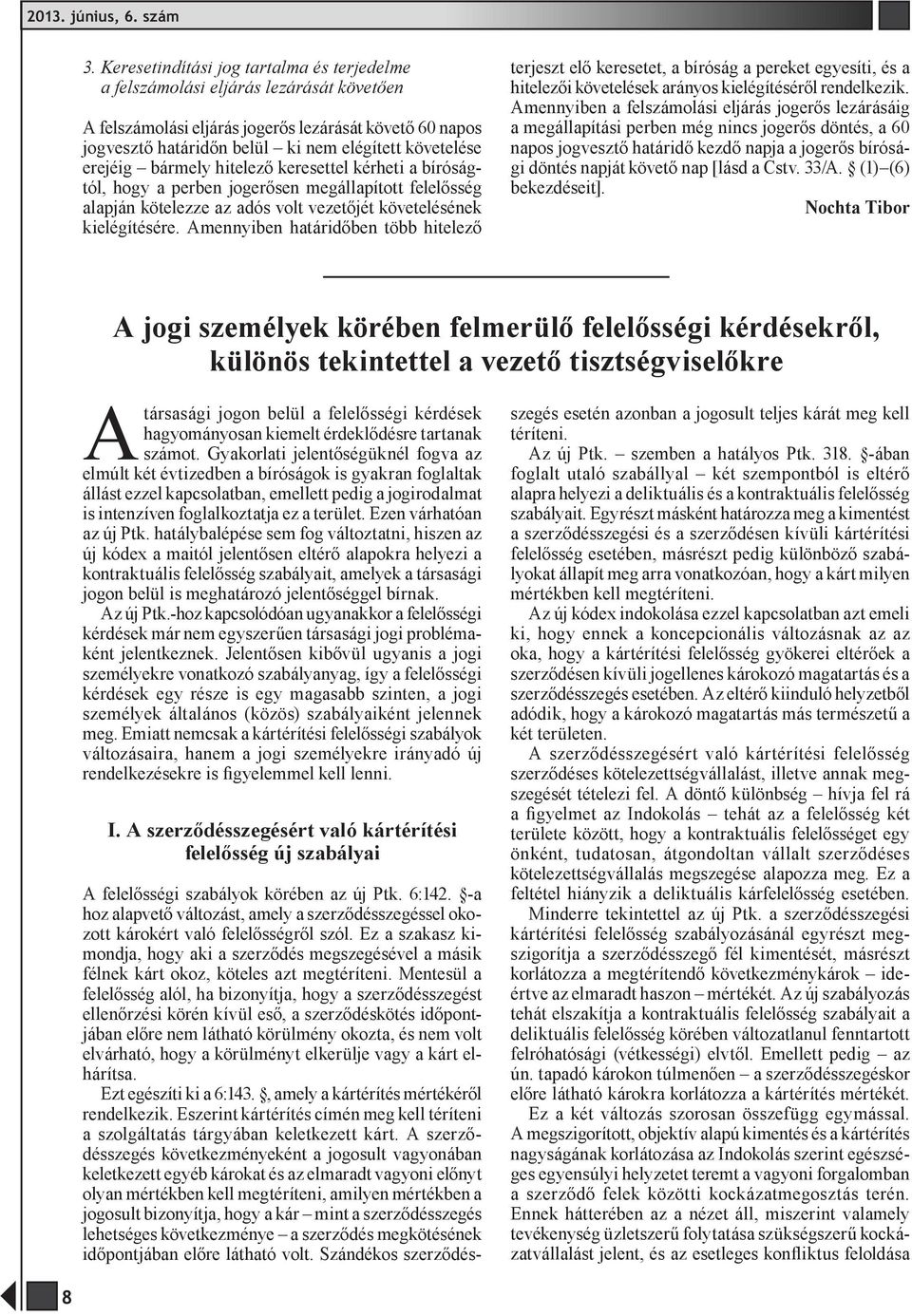 Amennyiben határidőben több hitelező terjeszt elő keresetet, a bíróság a pereket egyesíti, és a hitelezői követelések arányos kielégítéséről rendelkezik.