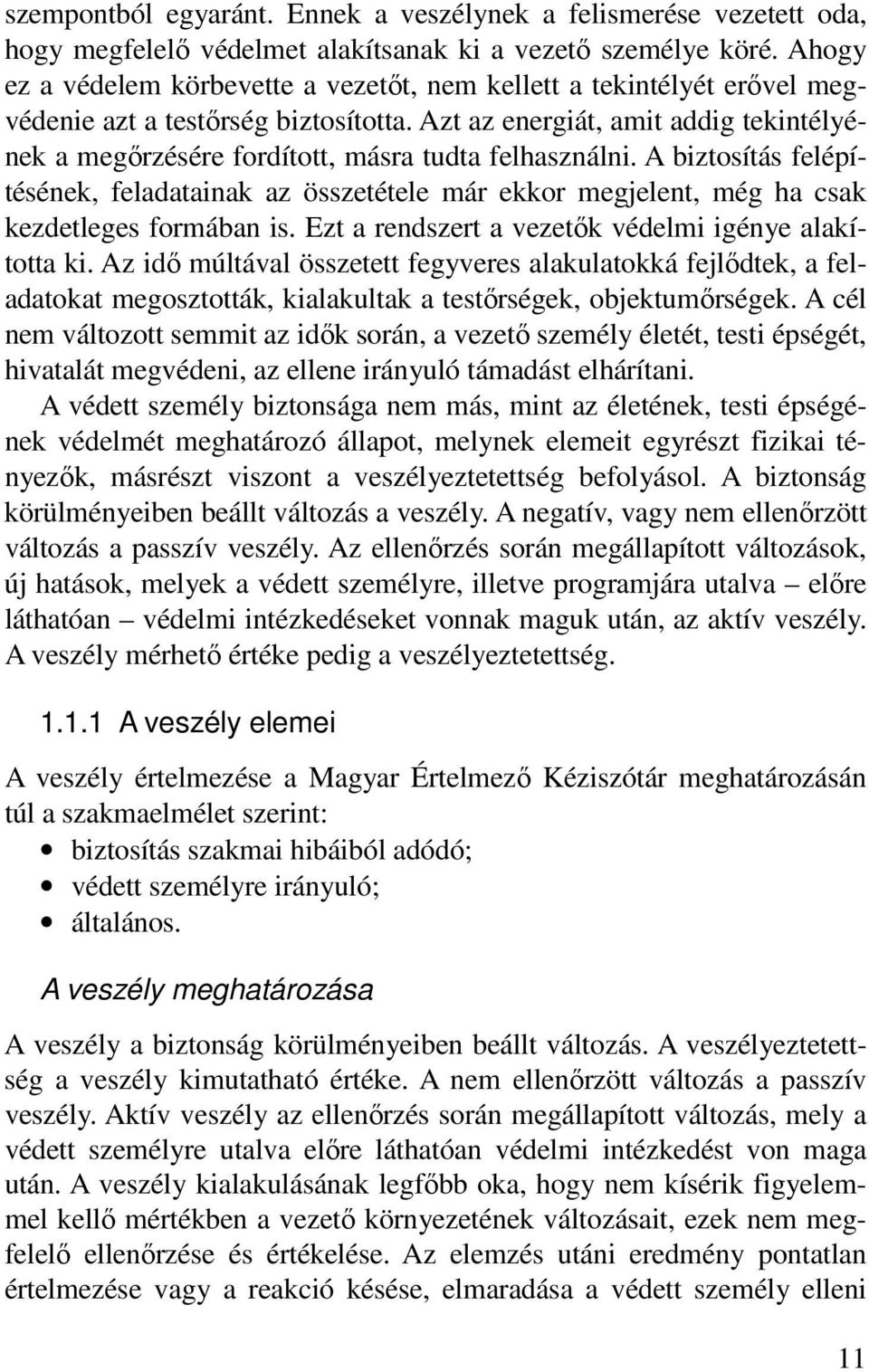 Azt az energiát, amit addig tekintélyének a megırzésére fordított, másra tudta felhasználni.