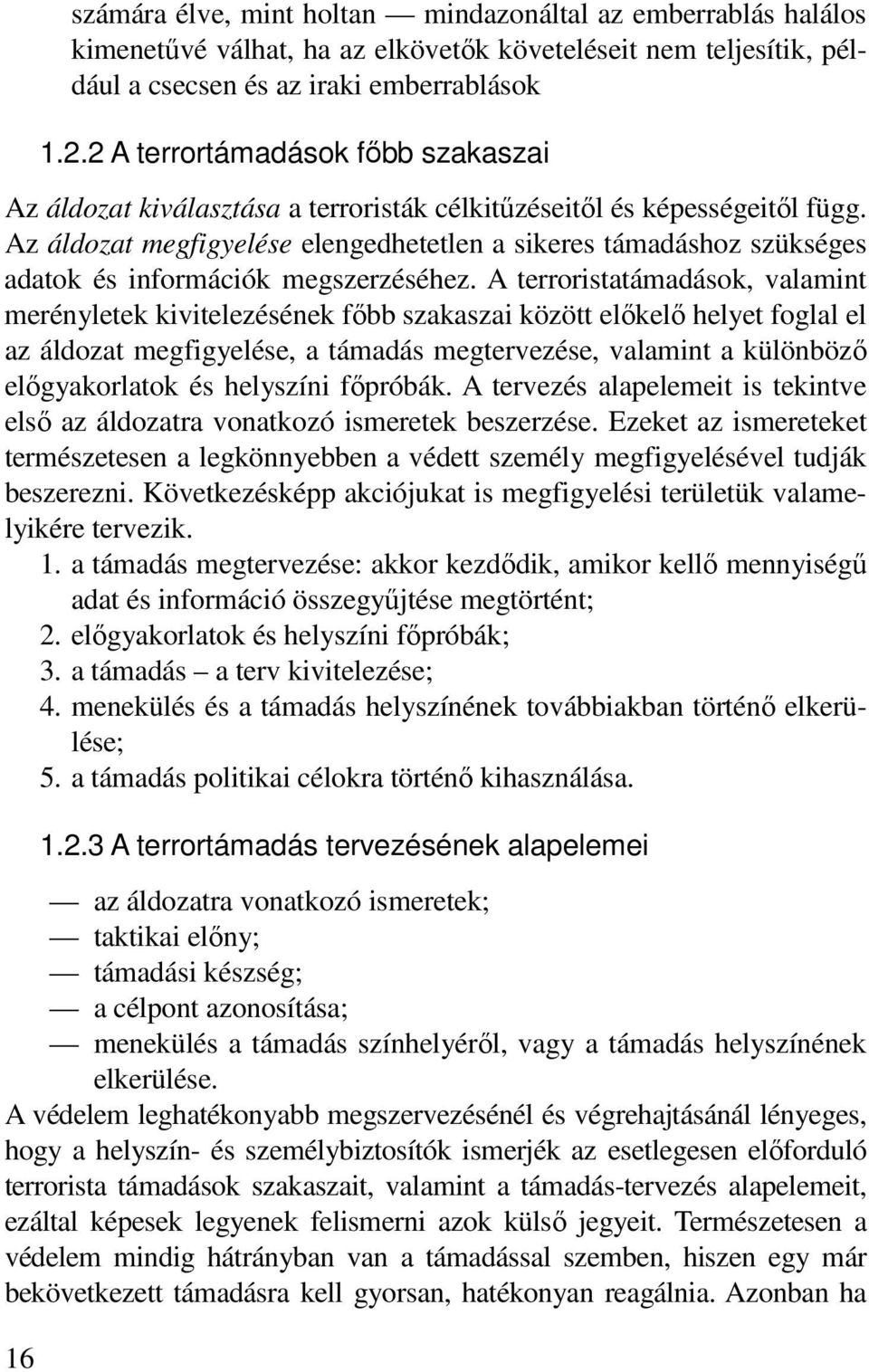 Az áldozat megfigyelése elengedhetetlen a sikeres támadáshoz szükséges adatok és információk megszerzéséhez.