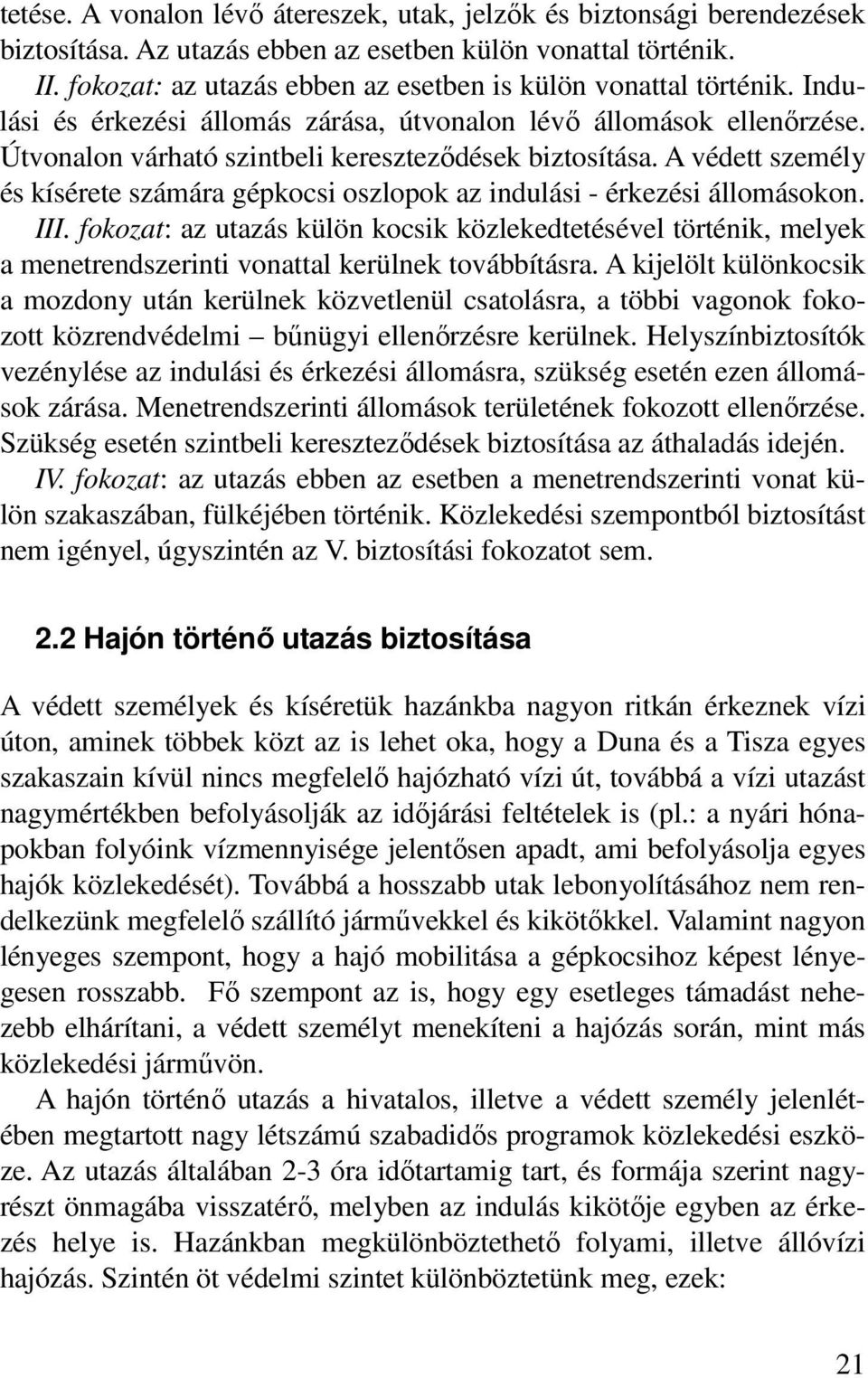 A védett személy és kísérete számára gépkocsi oszlopok az indulási - érkezési állomásokon. III.