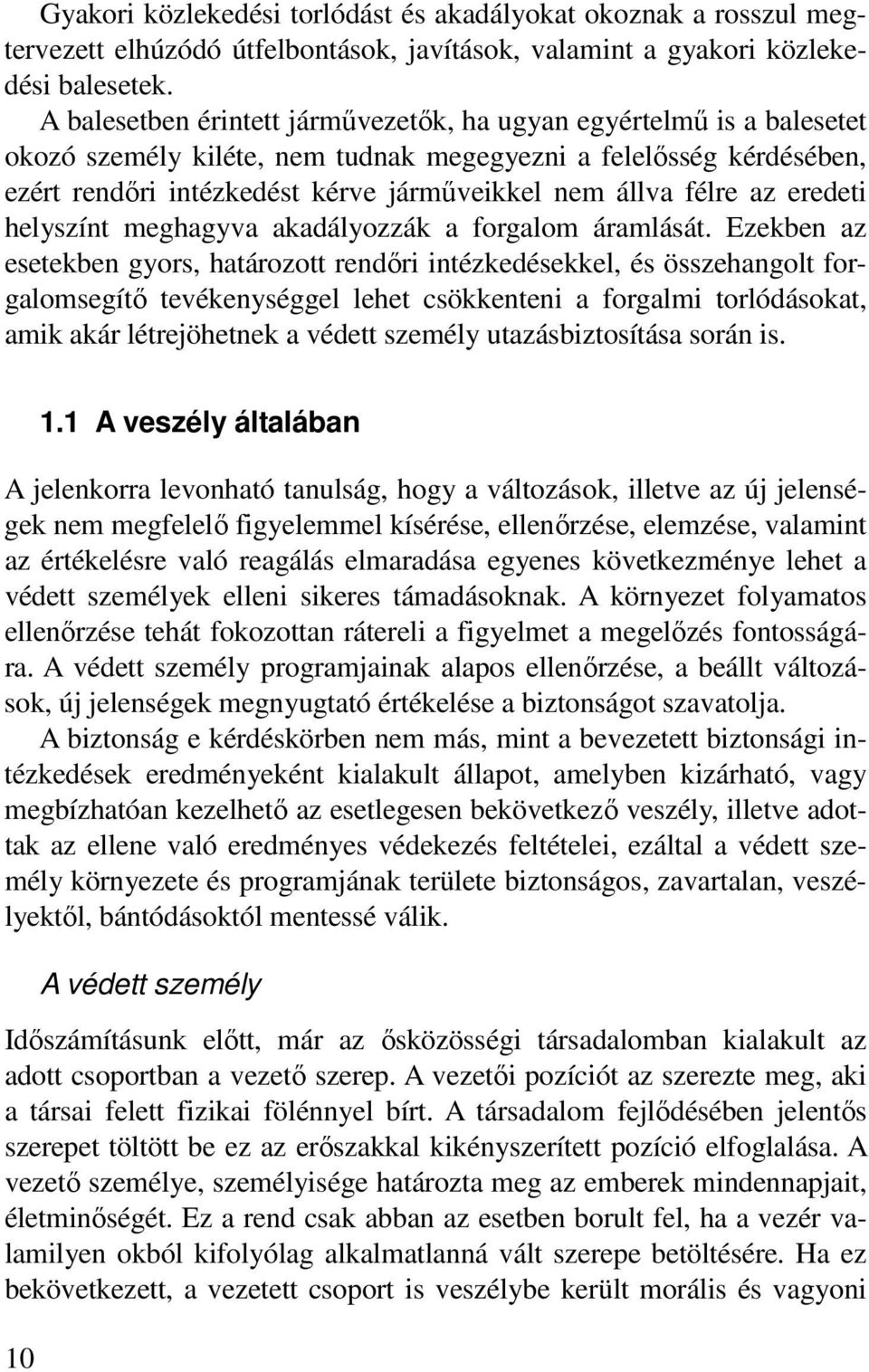 félre az eredeti helyszínt meghagyva akadályozzák a forgalom áramlását.