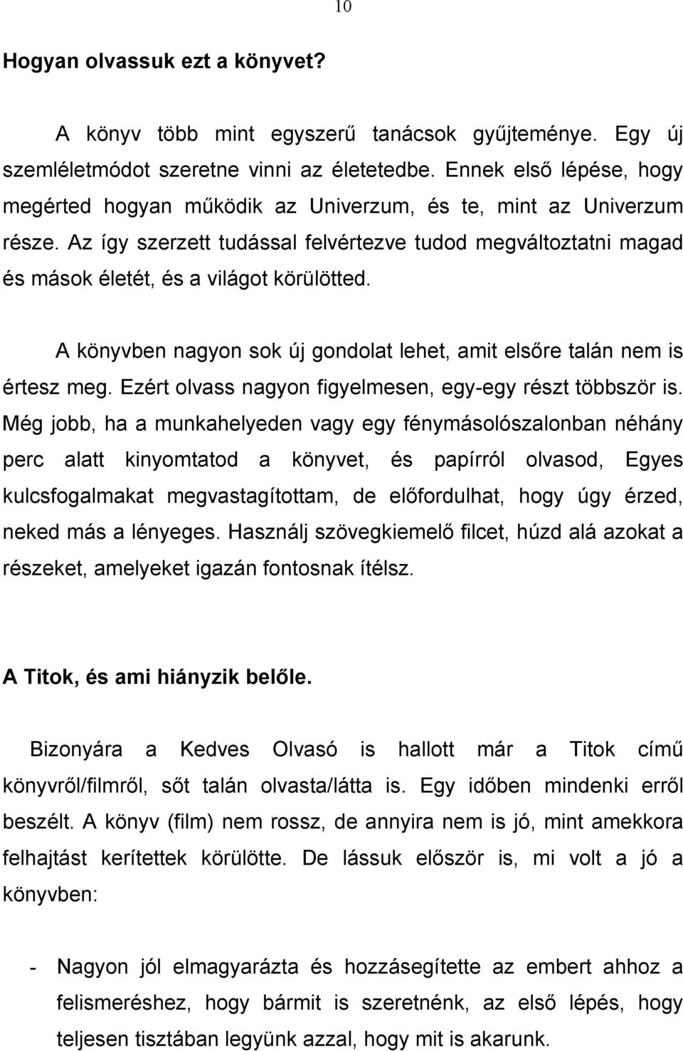 A könyvben nagyon sok új gondolat lehet, amit elsıre talán nem is értesz meg. Ezért olvass nagyon figyelmesen, egy-egy részt többször is.