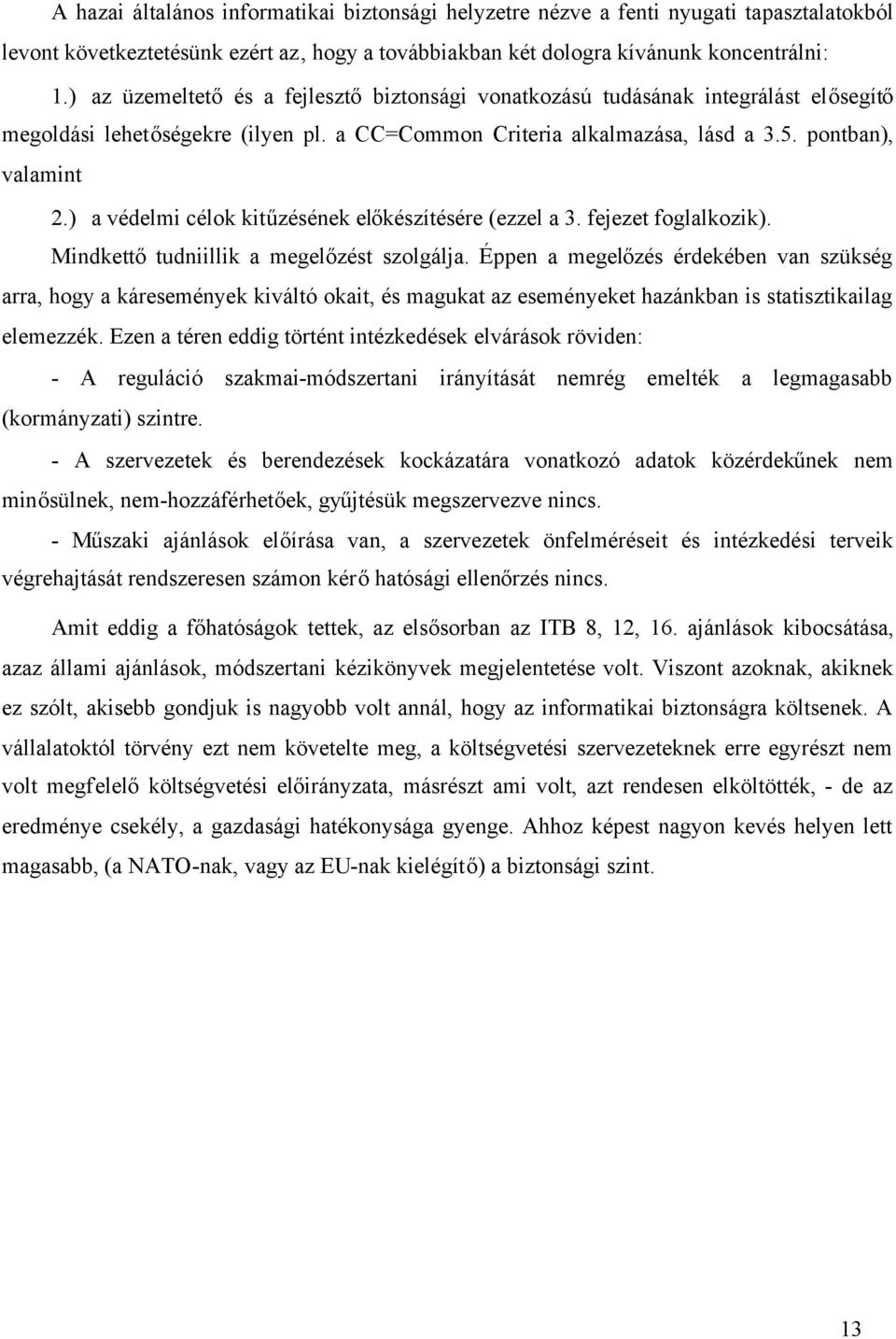 ) a védelmi célok kitűzésének előkészítésére (ezzel a 3. fejezet foglalkozik). Mindkettőtudniillik a megelőzést szolgálja.