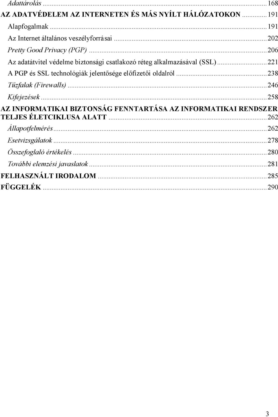 ..221 A PGP és SSL technológiák jelentősége előfizetői oldalról...238 Tűzfalak (Firewalls)...246 Kifejezések.