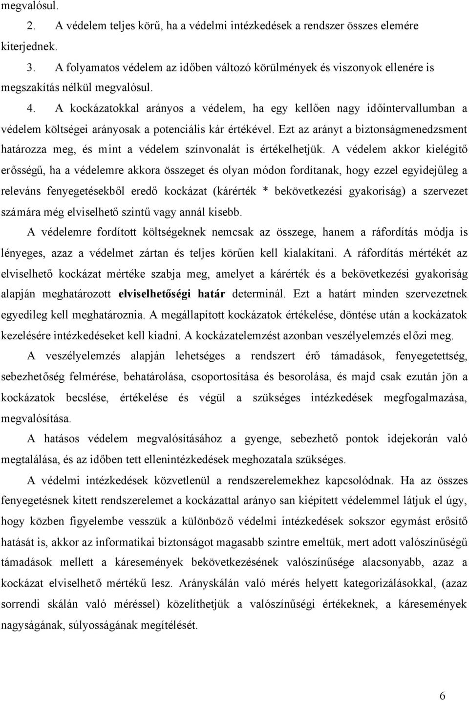 A kockázatokkal arányos a védelem, ha egy kellően nagy időintervallumban a védelem költségei arányosak a potenciális kár értékével.