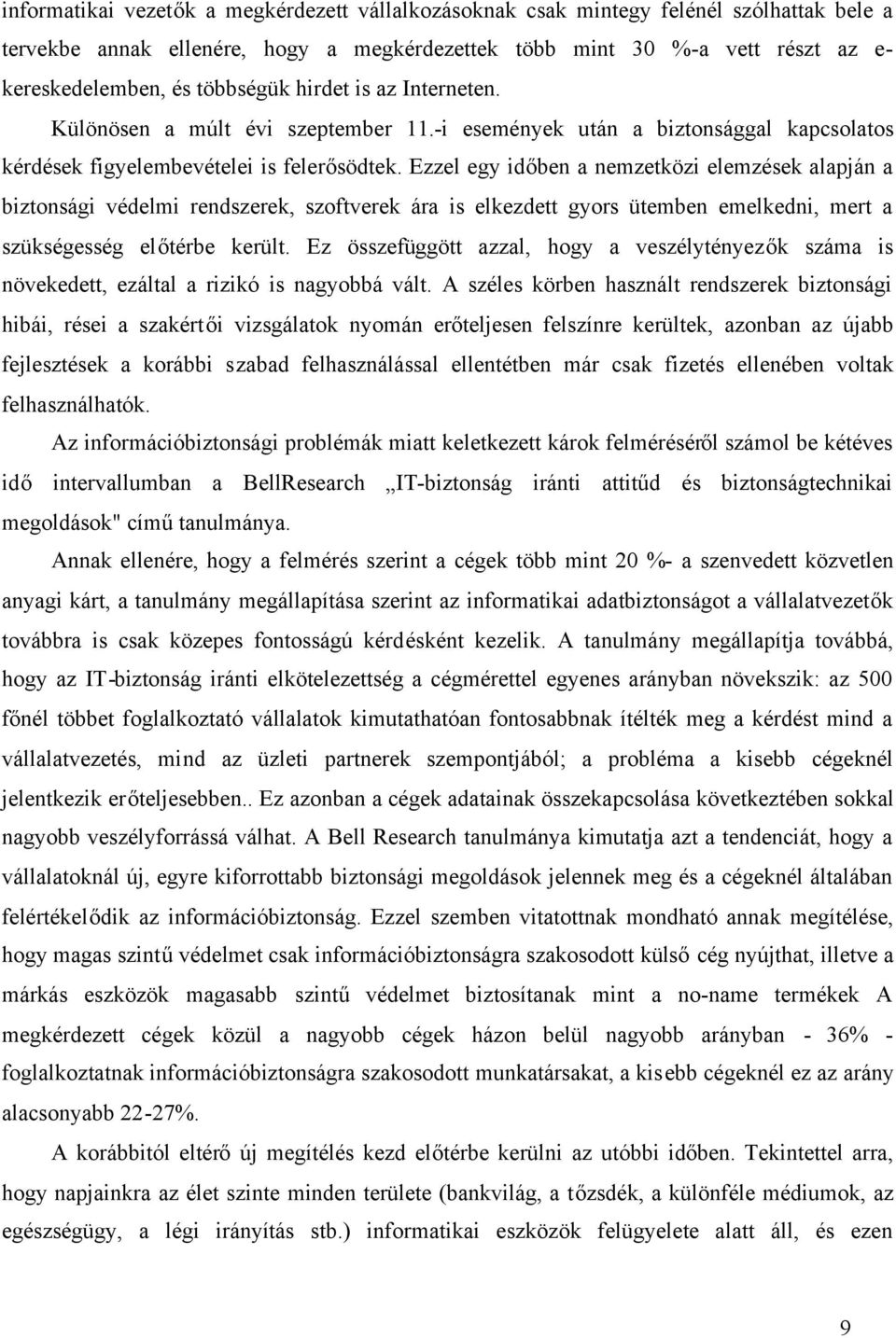 Ezzel egy időben a nemzetközi elemzések alapján a biztonsági védelmi rendszerek, szoftverek ára is elkezdett gyors ütemben emelkedni, mert a szükségesség előtérbe került.