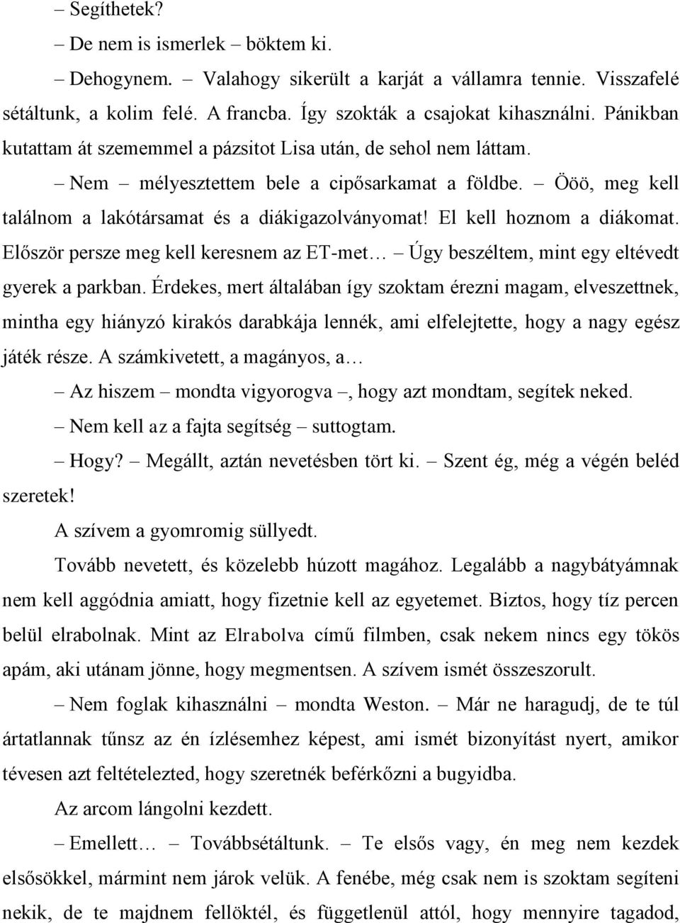 El kell hoznom a diákomat. Először persze meg kell keresnem az ET-met Úgy beszéltem, mint egy eltévedt gyerek a parkban.