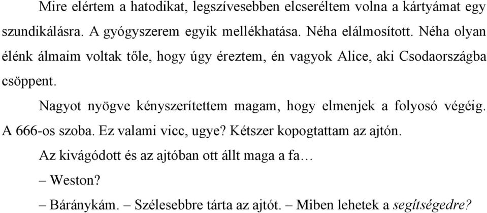 Nagyot nyögve kényszerítettem magam, hogy elmenjek a folyosó végéig. A 666-os szoba. Ez valami vicc, ugye?