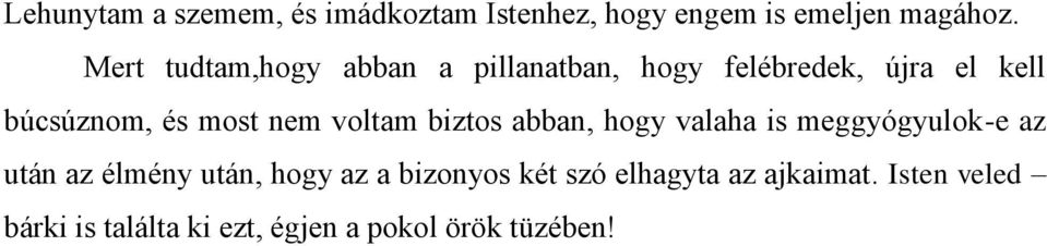 nem voltam biztos abban, hogy valaha is meggyógyulok-e az után az élmény után, hogy az a