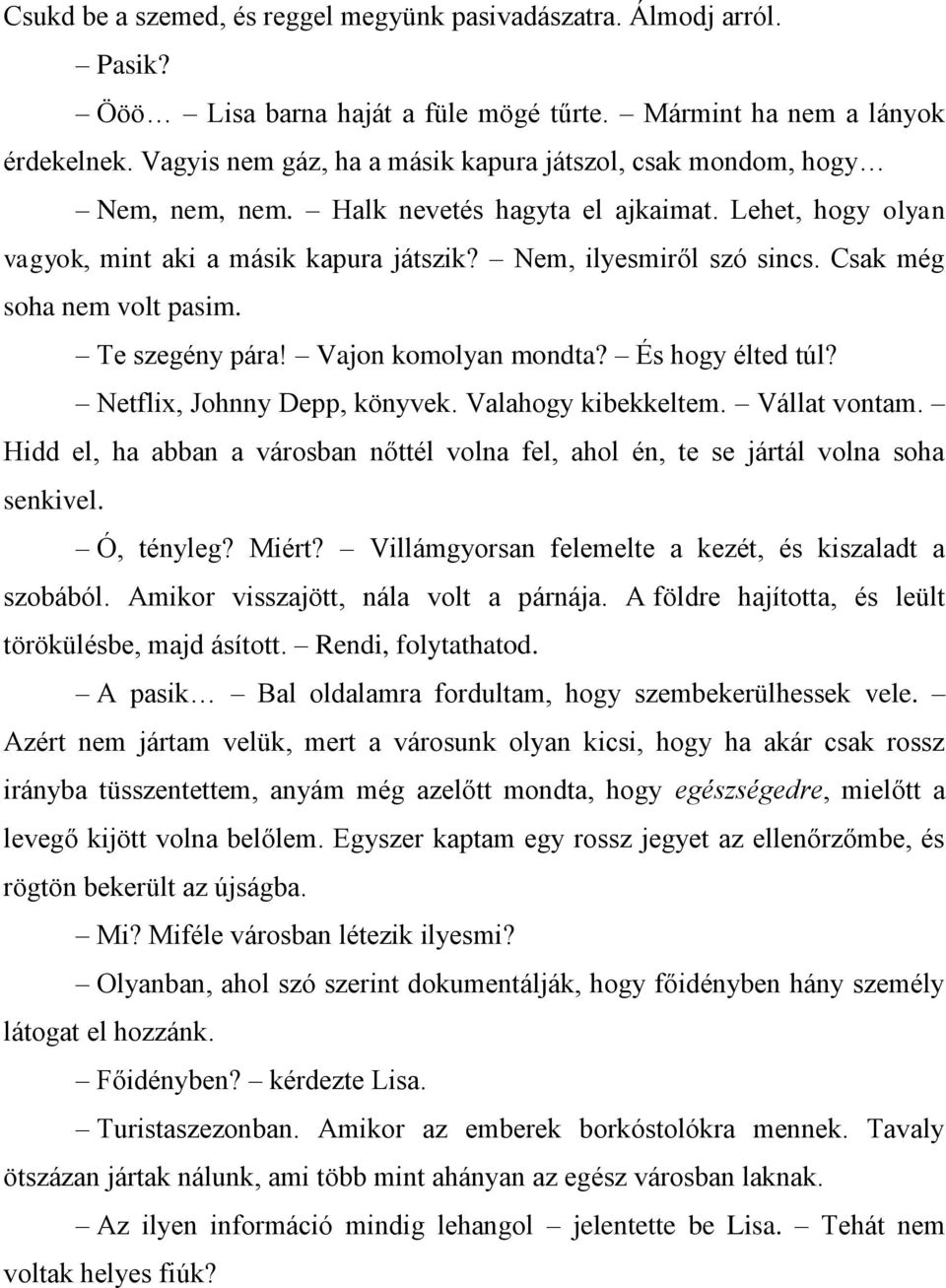 Csak még soha nem volt pasim. Te szegény pára! Vajon komolyan mondta? És hogy élted túl? Netflix, Johnny Depp, könyvek. Valahogy kibekkeltem. Vállat vontam.