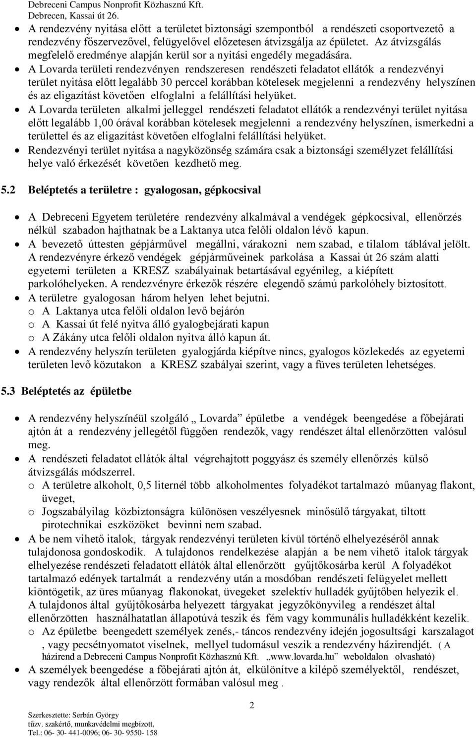 A Lovarda területi rendezvényen rendszeresen rendészeti feladatot ellátók a rendezvényi terület nyitása előtt legalább 30 perccel korábban kötelesek megjelenni a rendezvény helyszínen és az