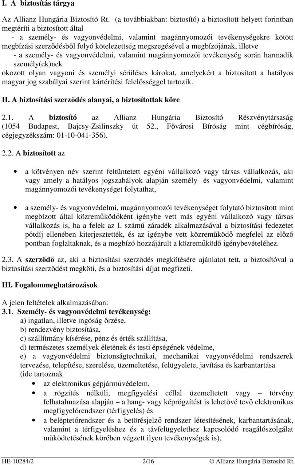 kötelezettség megszegésével a megbízójának, illetve - a személy- és vagyonvédelmi, valamint magánnyomozói tevékenység során harmadik személy(ek)nek okozott olyan vagyoni és személyi sérüléses