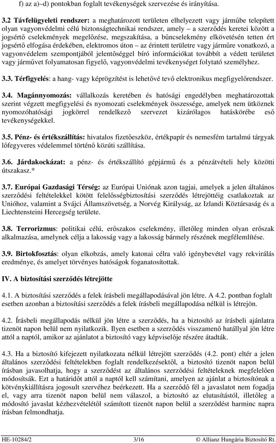 megelızése, megszakítása, a bőncselekmény elkövetésén tetten ért jogsértı elfogása érdekében, elektromos úton az érintett területre vagy jármőre vonatkozó, a vagyonvédelem szempontjából jelentıséggel