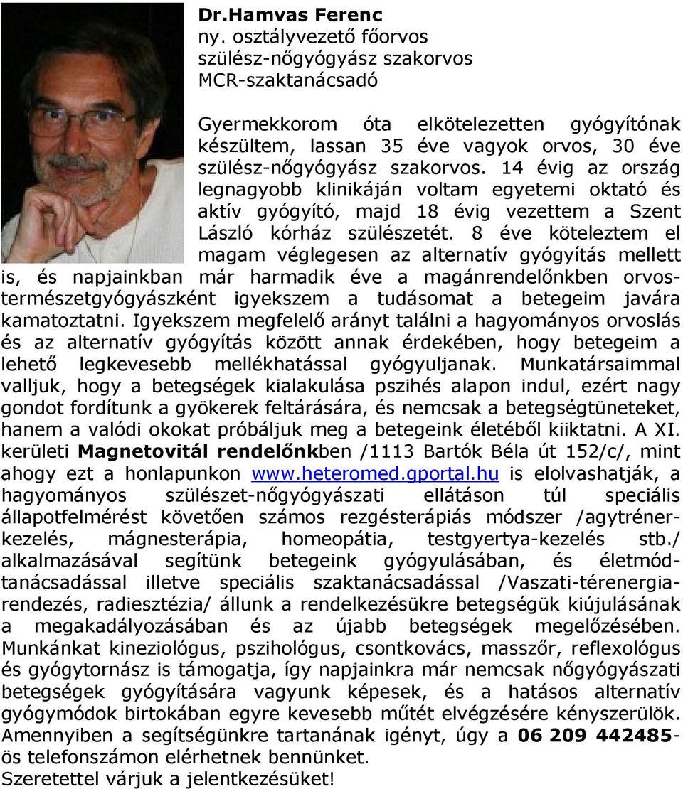 14 évig az ország legnagyobb klinikáján voltam egyetemi oktató és aktív gyógyító, majd 18 évig vezettem a Szent László kórház szülészetét.