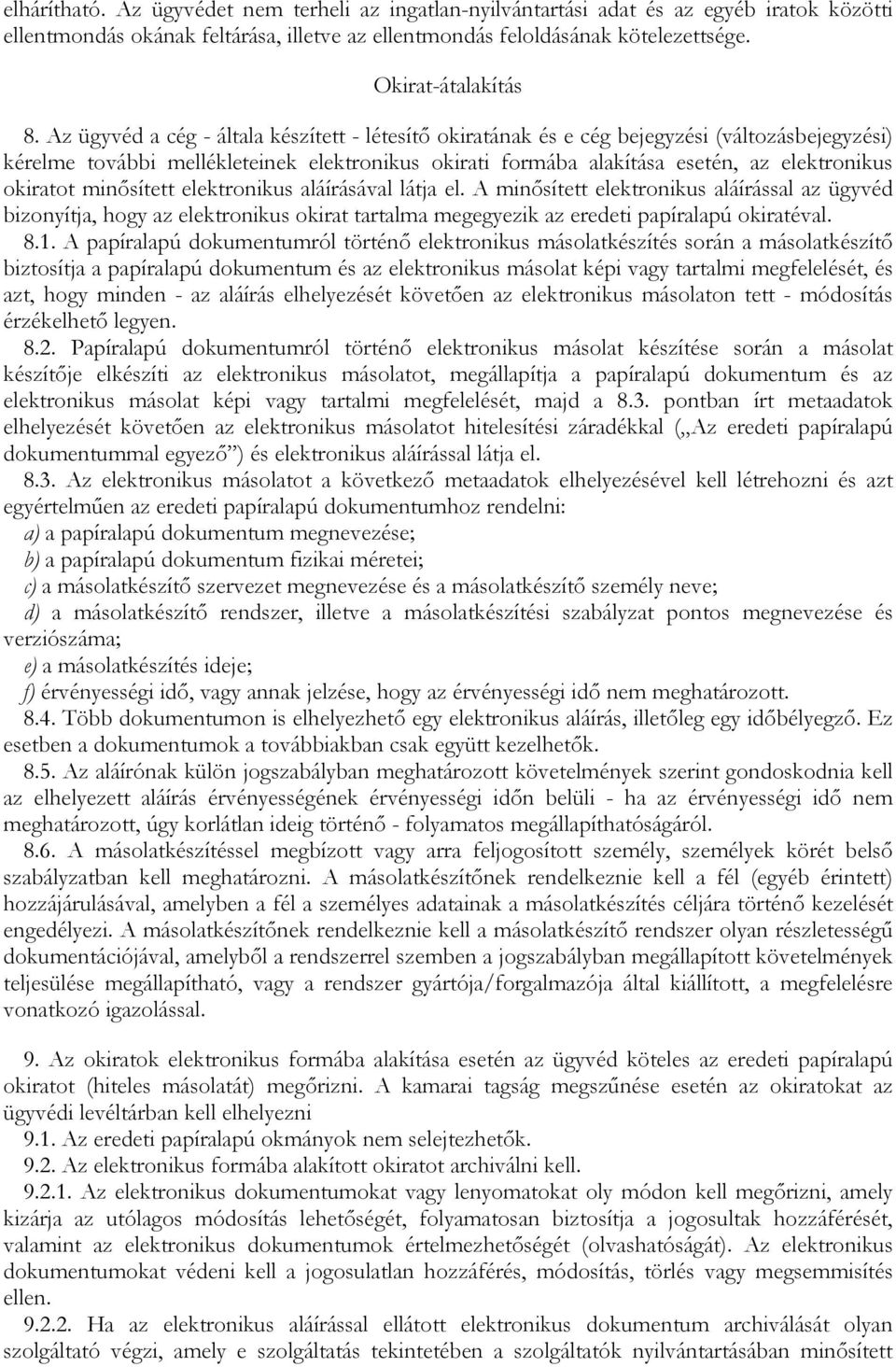 okiratot minısített elektronikus aláírásával látja el. A minısített elektronikus aláírással az ügyvéd bizonyítja, hogy az elektronikus okirat tartalma megegyezik az eredeti papíralapú okiratéval. 8.1.