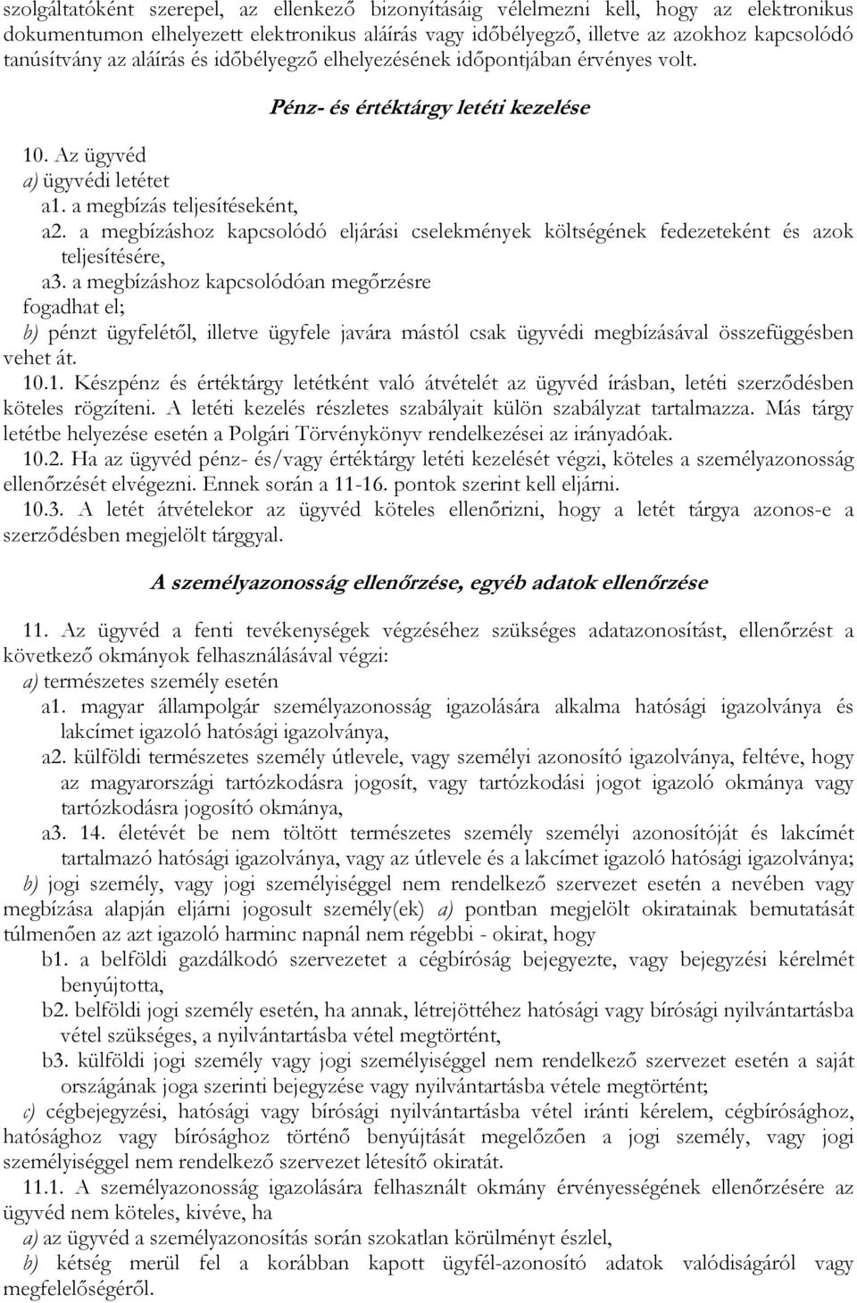 a megbízáshoz kapcsolódó eljárási cselekmények költségének fedezeteként és azok teljesítésére, a3.