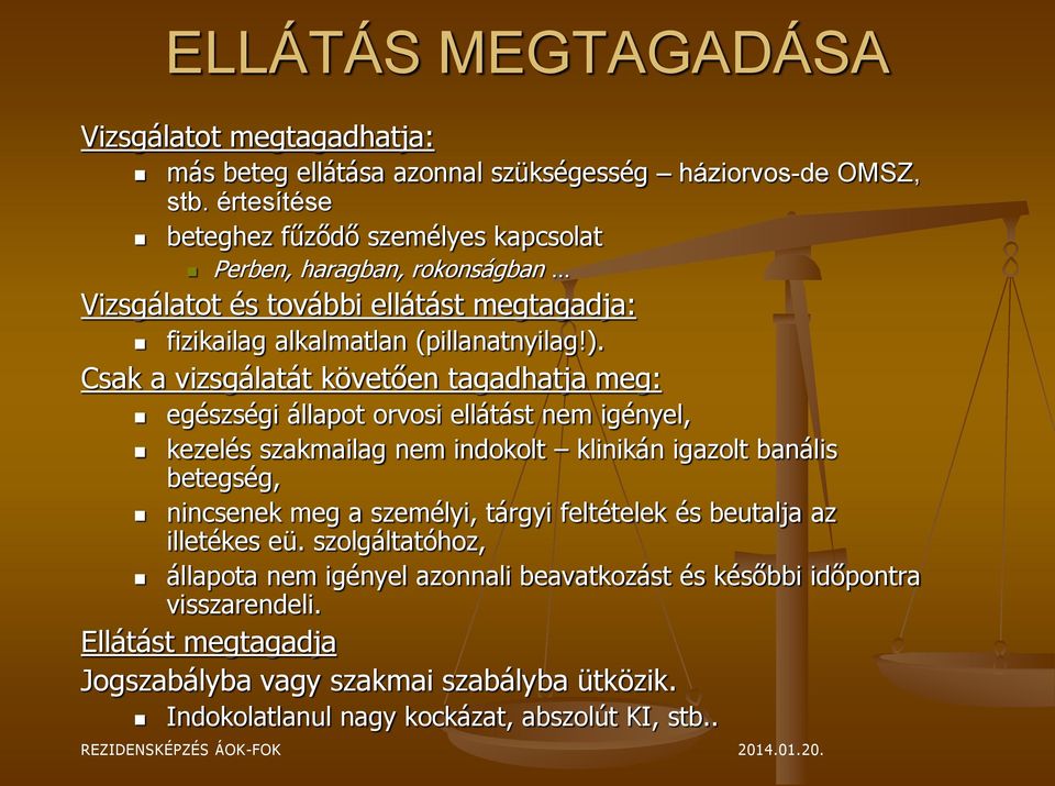 Csak a vizsgálatát követően tagadhatja meg: egészségi állapot orvosi ellátást nem igényel, kezelés szakmailag nem indokolt klinikán igazolt banális betegség, nincsenek meg a személyi,