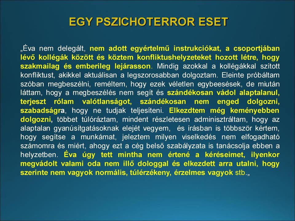 Eleinte próbáltam szóban megbeszélni, reméltem, hogy ezek véletlen egybeesések, de miután láttam, hogy a megbeszélés nem segít és szándékosan vádol alaptalanul, terjeszt rólam valótlanságot,