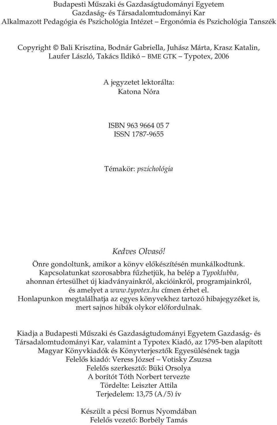 Önre gondoltunk, amikor a könyv előkészítésén munkálkodtunk.