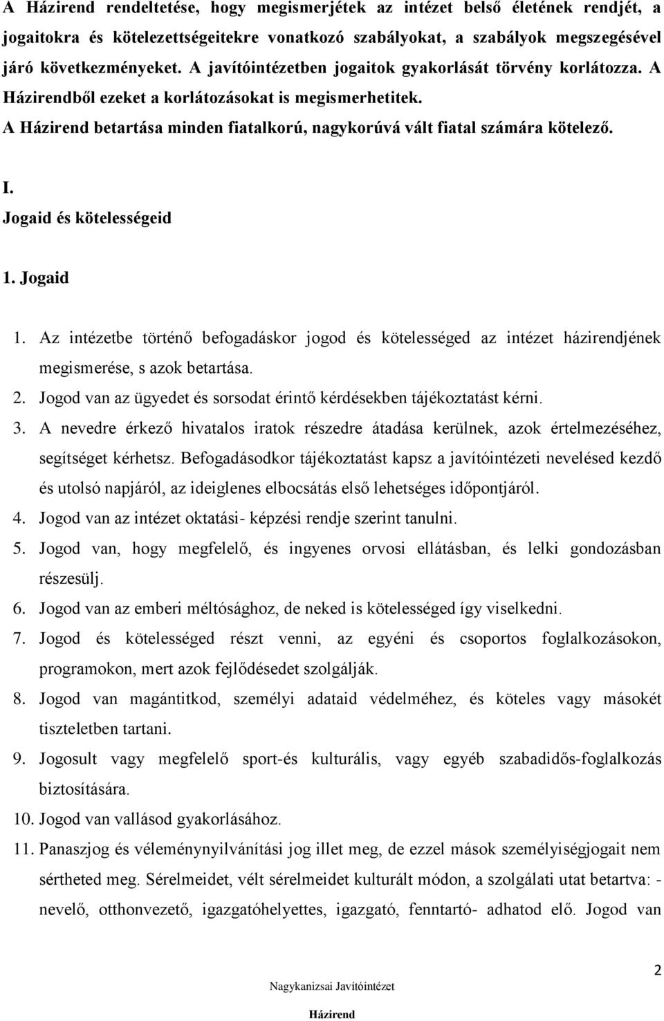 Jogaid és kötelességeid 1. Jogaid 1. Az intézetbe történő befogadáskor jogod és kötelességed az intézet házirendjének megismerése, s azok betartása. 2.