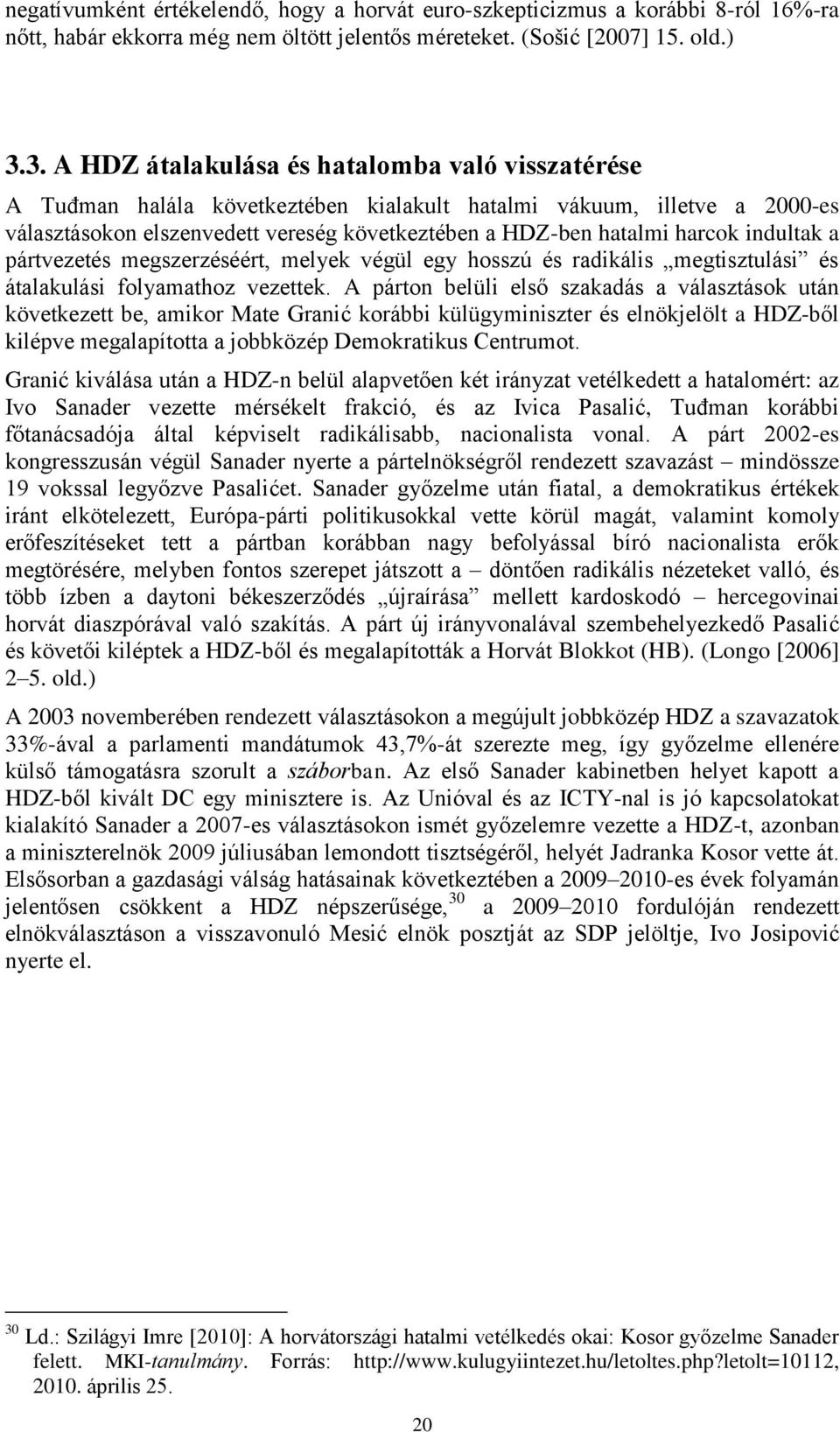 indultak a pártvezetés megszerzéséért, melyek végül egy hosszú és radikális megtisztulási és átalakulási folyamathoz vezettek.