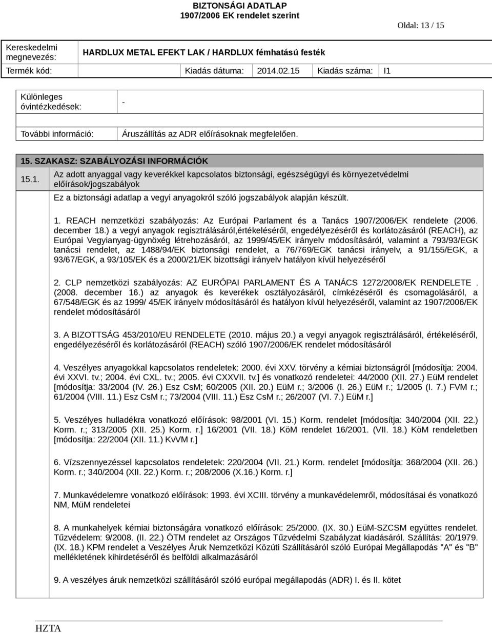 1. REACH nemzetközi szabályozás: Az Európai Parlament és a Tanács 1907/2006/EK rendelete (2006. december 18.