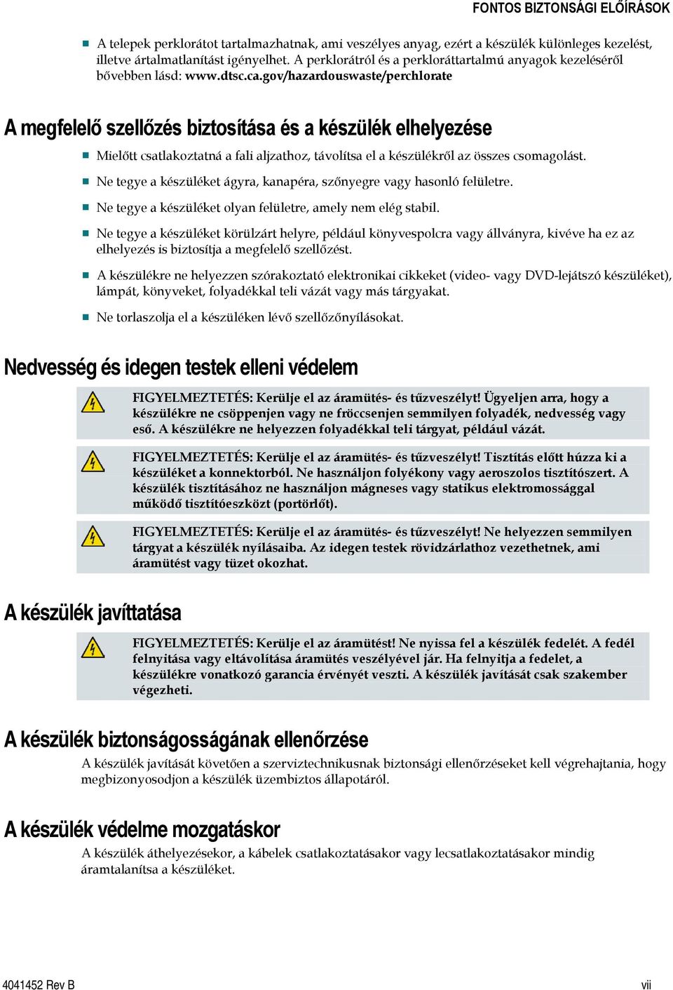 gov/hazardouswaste/perchlorate A megfelelő szellőzés biztosítása és a készülék elhelyezése Mielőtt csatlakoztatná a fali aljzathoz, távolítsa el a készülékről az összes csomagolást.