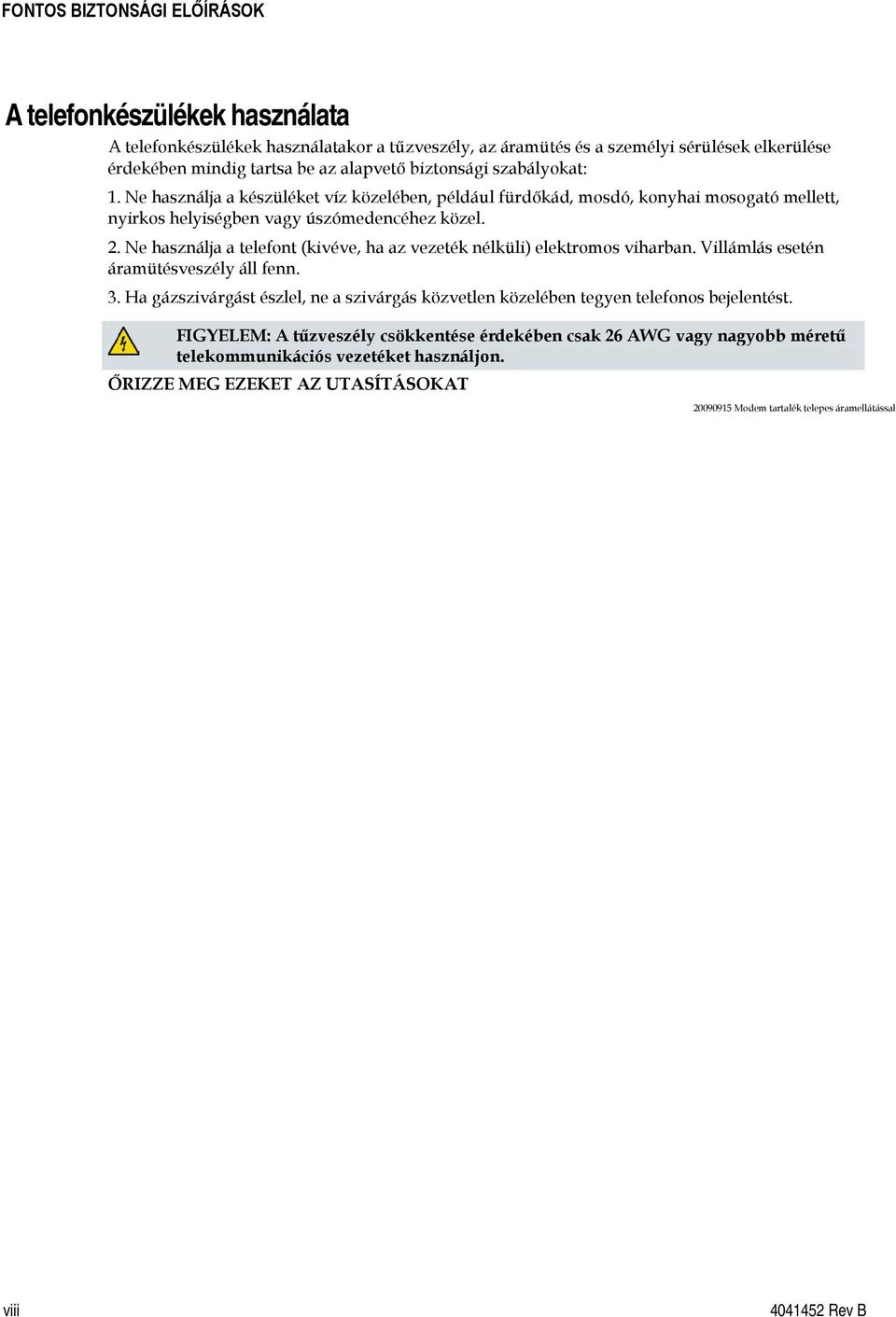 Ne használja a telefont (kivéve, ha az vezeték nélküli) elektromos viharban. Villámlás esetén áramütésveszély áll fenn. 3.