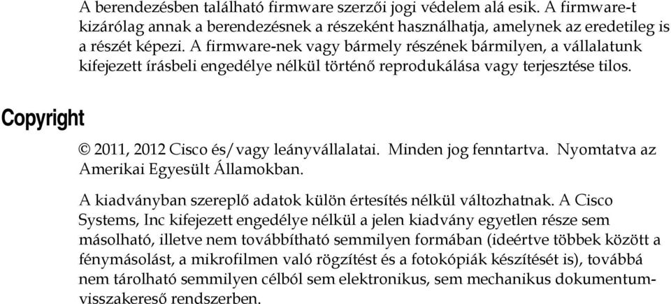 Minden jog fenntartva. Nyomtatva az Amerikai Egyesült Államokban. A kiadványban szereplő adatok külön értesítés nélkül változhatnak.