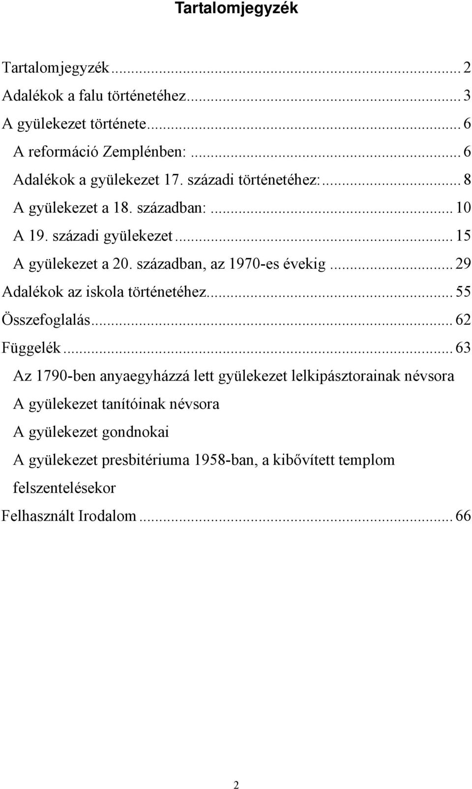 században, az 1970-es évekig... 29 Adalékok az iskola történetéhez... 55 Összefoglalás... 62 Függelék.