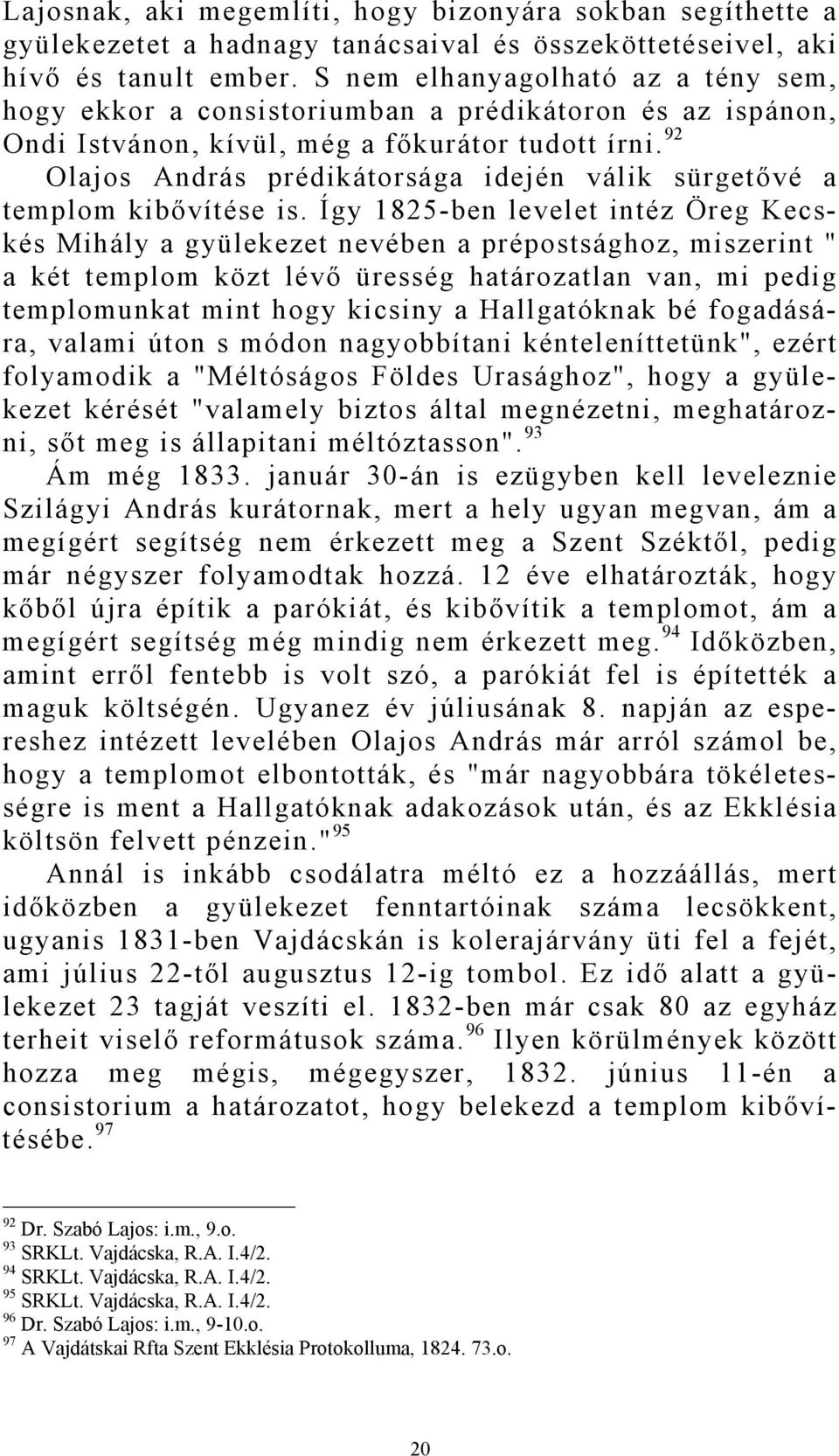 92 Olajos András prédikátorsága idején válik sürgetővé a templom kibővítése is.