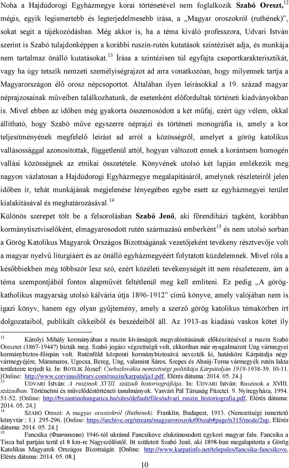 13 Írása a szintézisen túl egyfajta csoportkarakterisztikát, vagy ha úgy tetszik nemzeti személyiségrajzot ad arra vonatkozóan, hogy milyennek tartja a Magyarországon élő orosz népcsoportot.