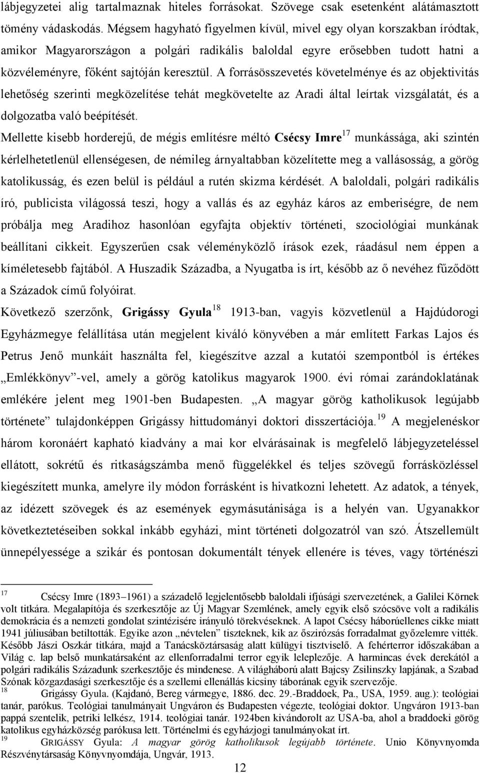 A forrásösszevetés követelménye és az objektivitás lehetőség szerinti megközelítése tehát megkövetelte az Aradi által leírtak vizsgálatát, és a dolgozatba való beépítését.