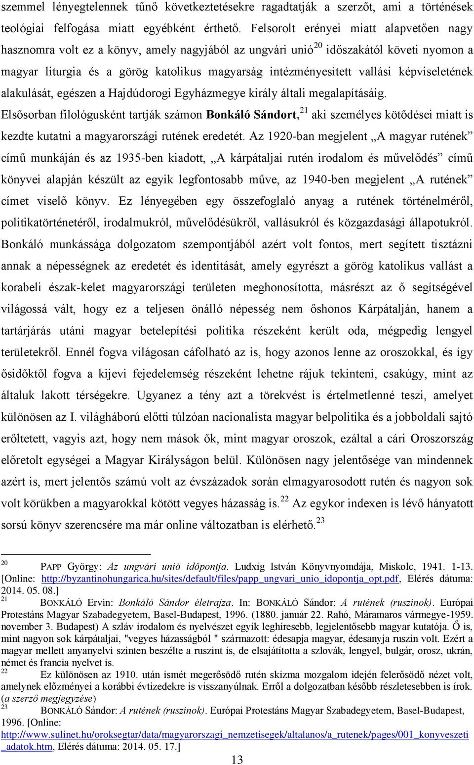 vallási képviseletének alakulását, egészen a Hajdúdorogi Egyházmegye király általi megalapításáig.