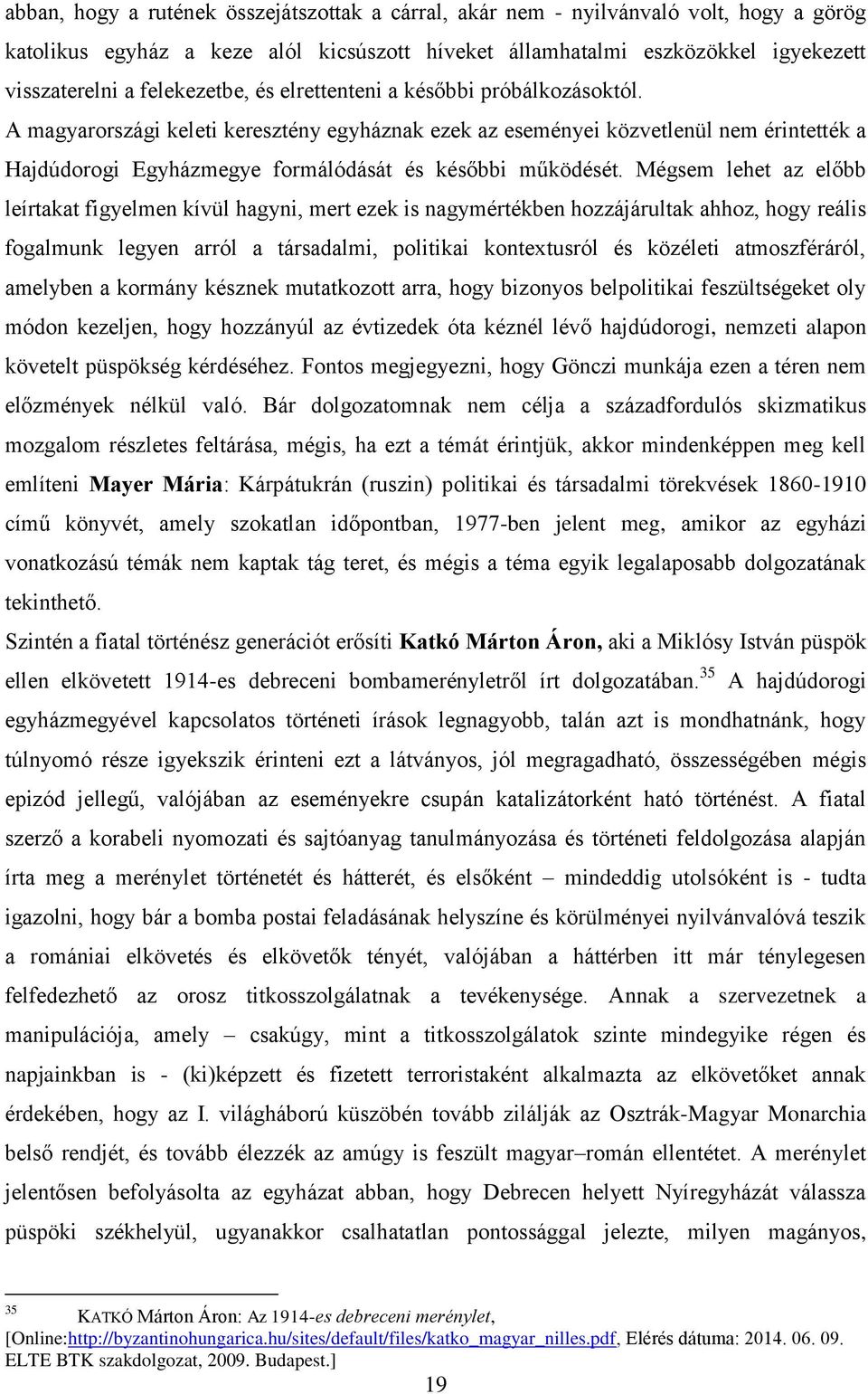 A magyarországi keleti keresztény egyháznak ezek az eseményei közvetlenül nem érintették a Hajdúdorogi Egyházmegye formálódását és későbbi működését.