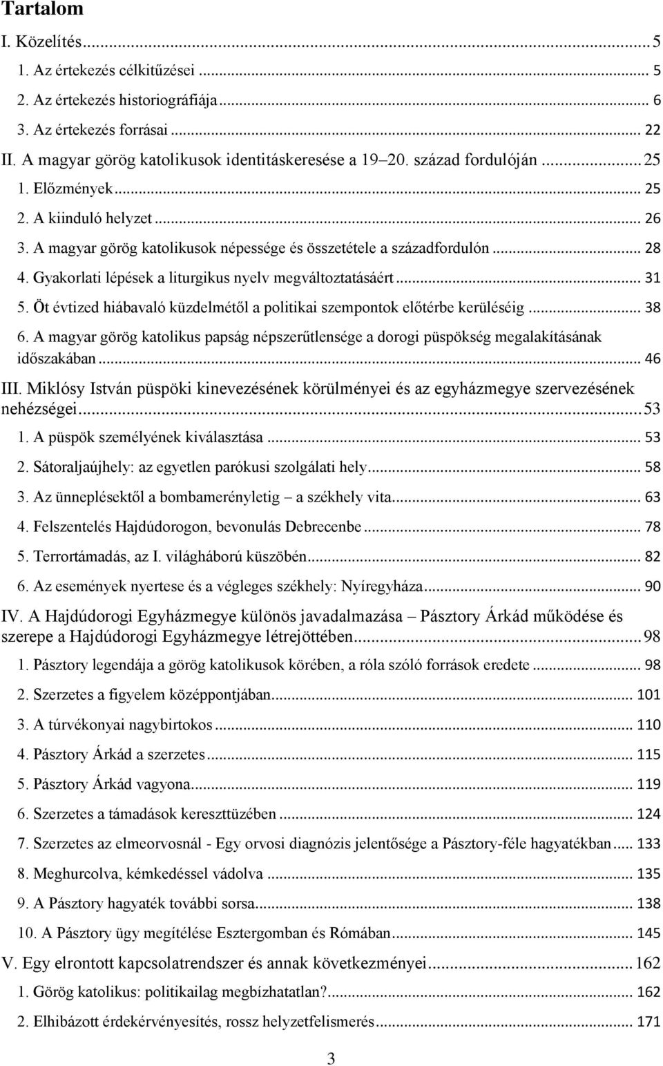 Gyakorlati lépések a liturgikus nyelv megváltoztatásáért... 31 5. Öt évtized hiábavaló küzdelmétől a politikai szempontok előtérbe kerüléséig... 38 6.