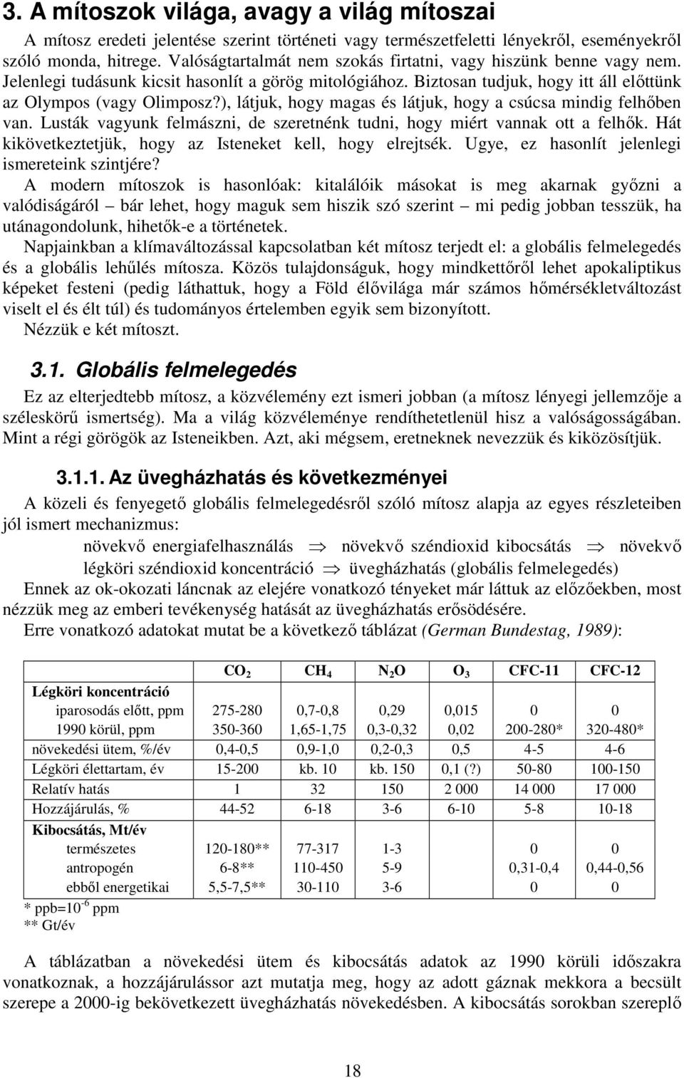 ), látjuk, hogy magas és látjuk, hogy a csúcsa mindig felhőben van. Lusták vagyunk felmászni, de szeretnénk tudni, hogy miért vannak ott a felhők.