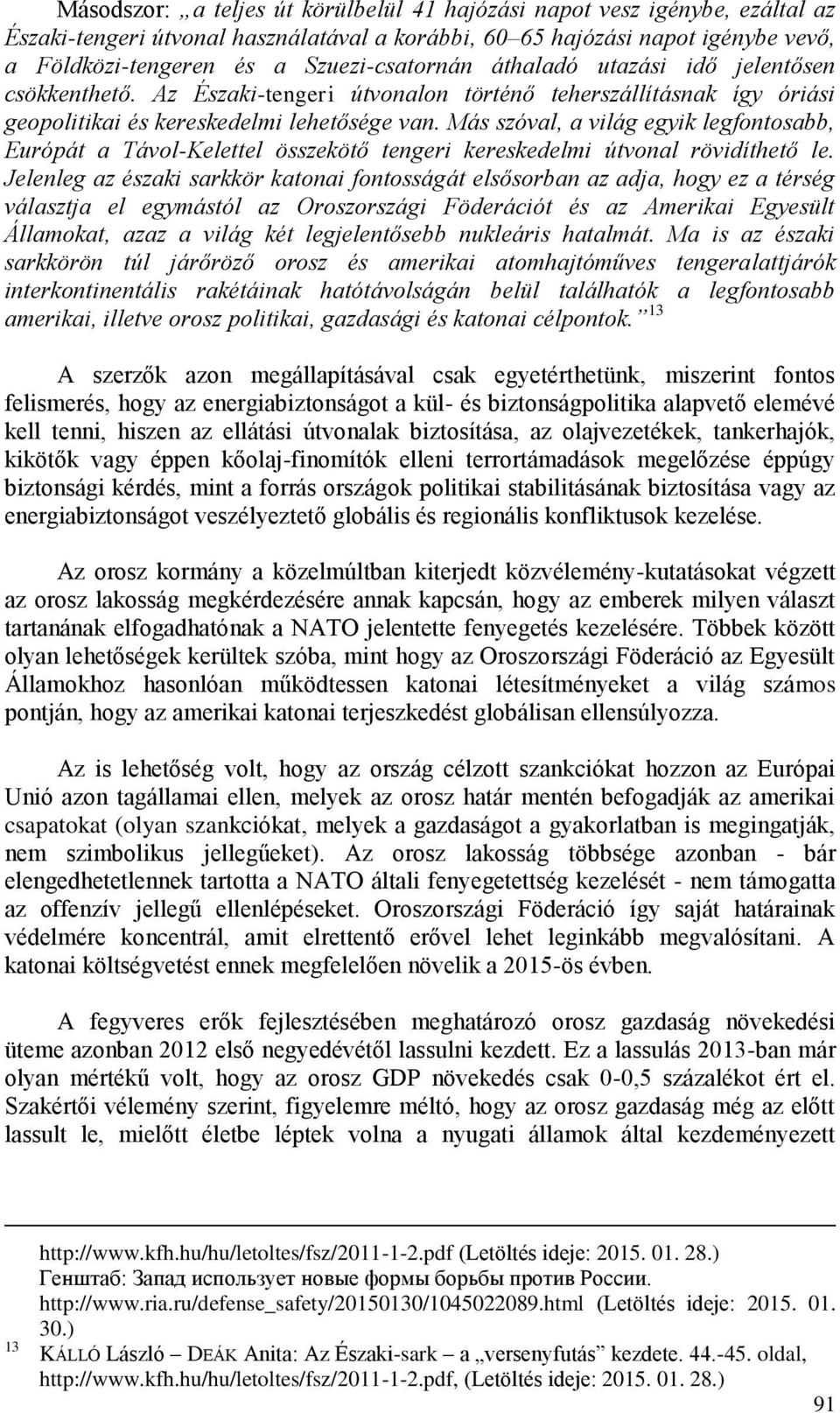 Más szóval, a világ egyik legfontosabb, Európát a Távol-Kelettel összekötő tengeri kereskedelmi útvonal rövidíthető le.