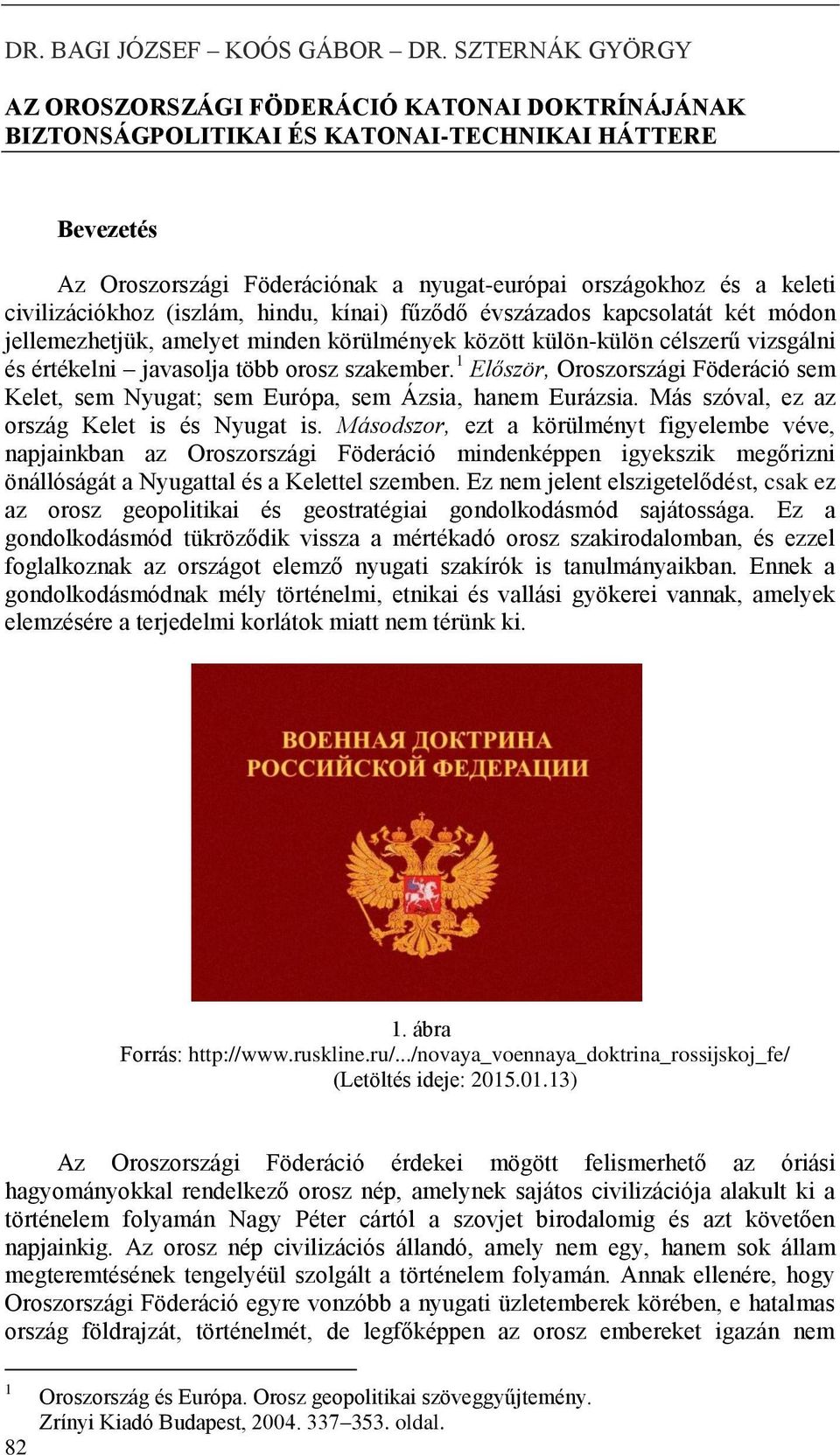 civilizációkhoz (iszlám, hindu, kínai) fűződő évszázados kapcsolatát két módon jellemezhetjük, amelyet minden körülmények között külön-külön célszerű vizsgálni és értékelni javasolja több orosz