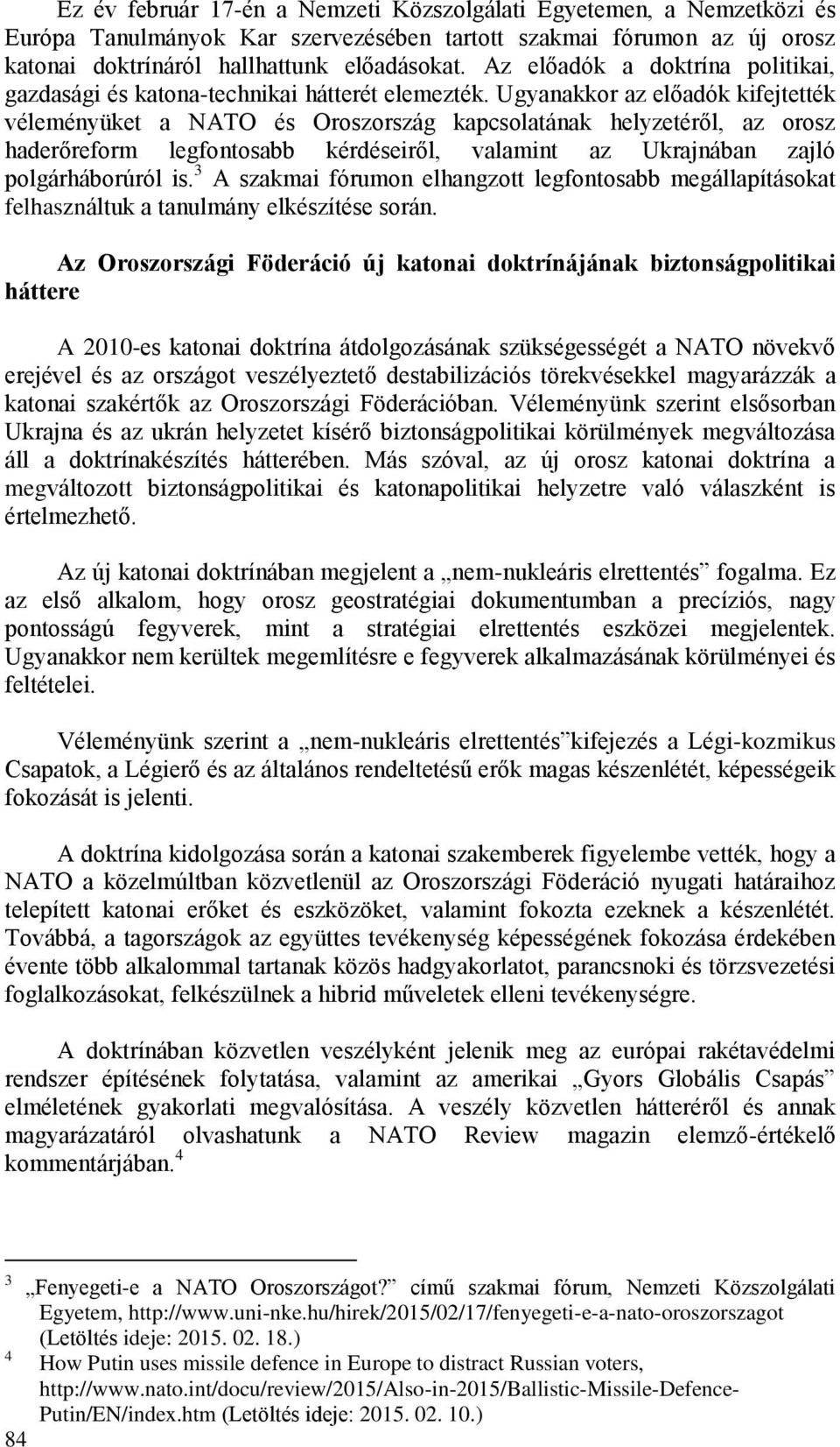 Ugyanakkor az előadók kifejtették véleményüket a NATO és Oroszország kapcsolatának helyzetéről, az orosz haderőreform legfontosabb kérdéseiről, valamint az Ukrajnában zajló polgárháborúról is.